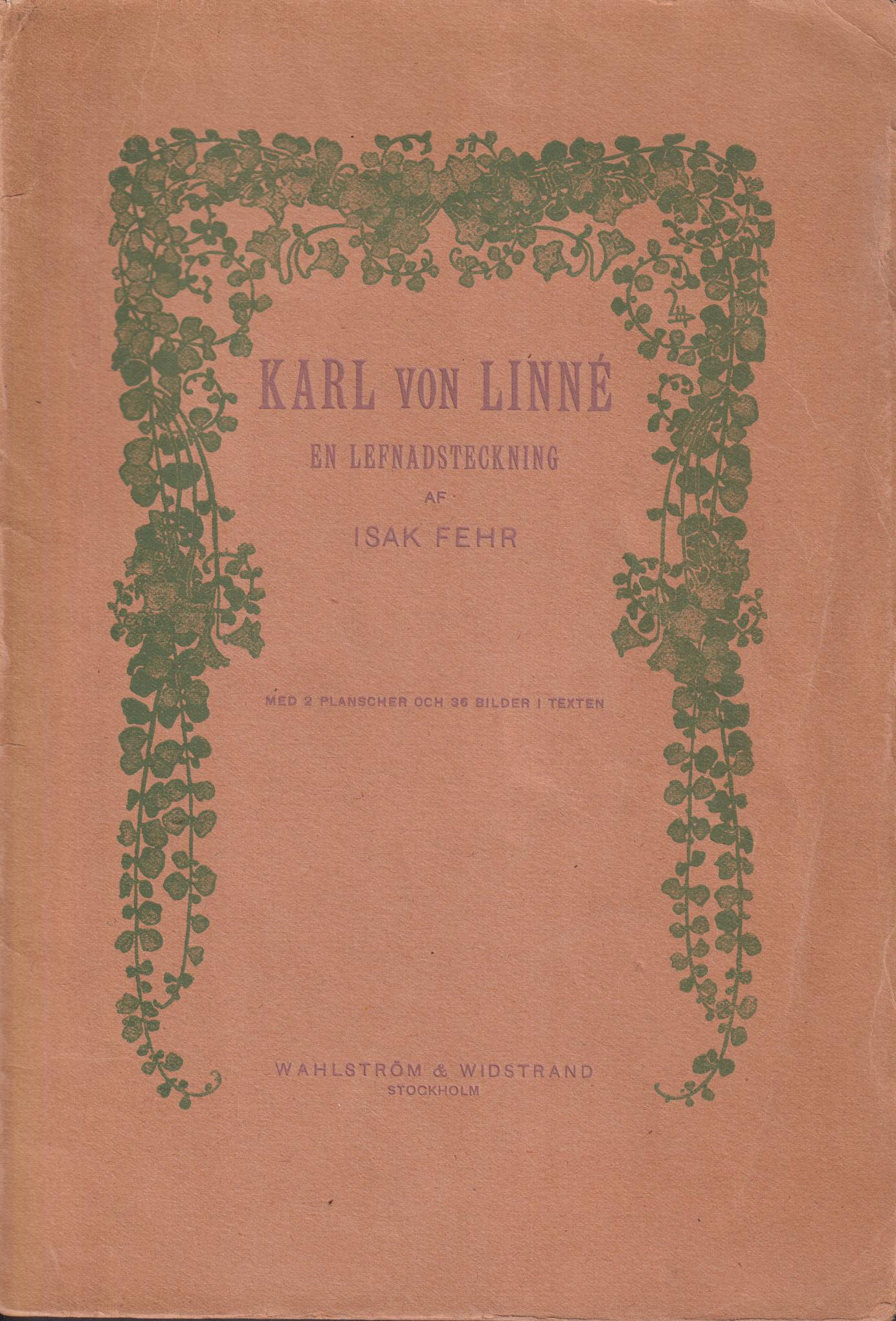 Karl von Linné. En lefnadsteckning. Med 2 planscher och 36 bilder i texten. [Utg. av] Wahlström & Widstrand.