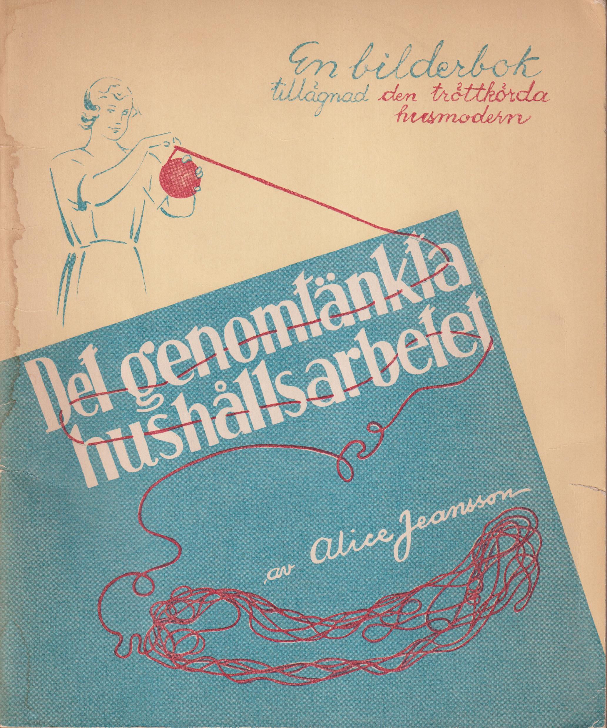 Det genomtänkta hushållsarbetet. En bilderbok för den tröttkörda husmodern. Utgiven av Skattebetalarnas förenings budgetbyrå.