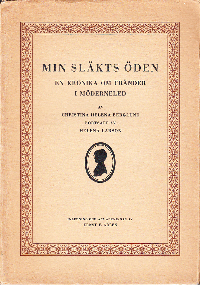 Min släkts öden. En krönika om fränder i möderneled, upptecknad. Fortsatt av Helena Larson. Med inledning och anmärkningar av Ernst E. Areen.