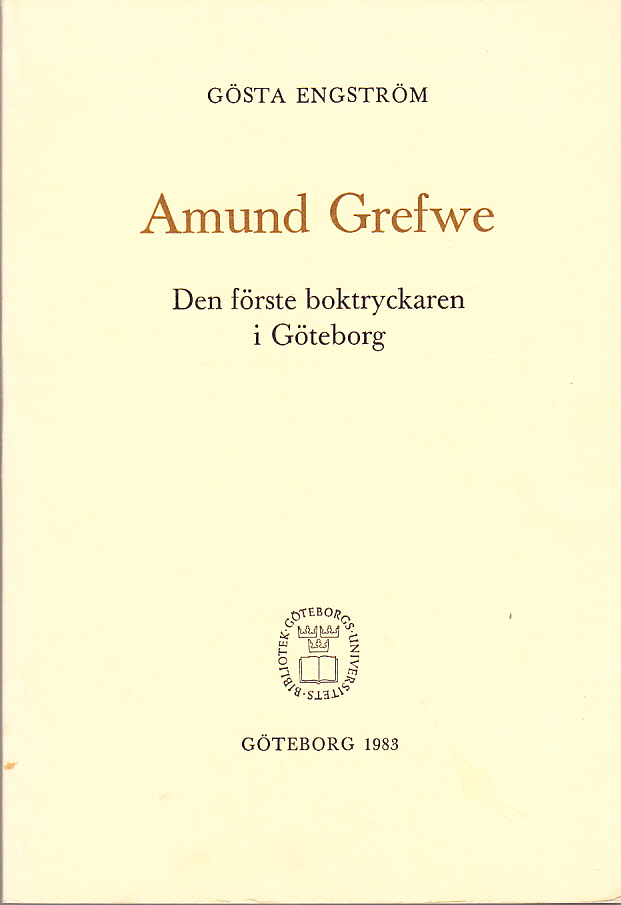 Amund Grefwe. Den förste boktryckaren i Göteborg.