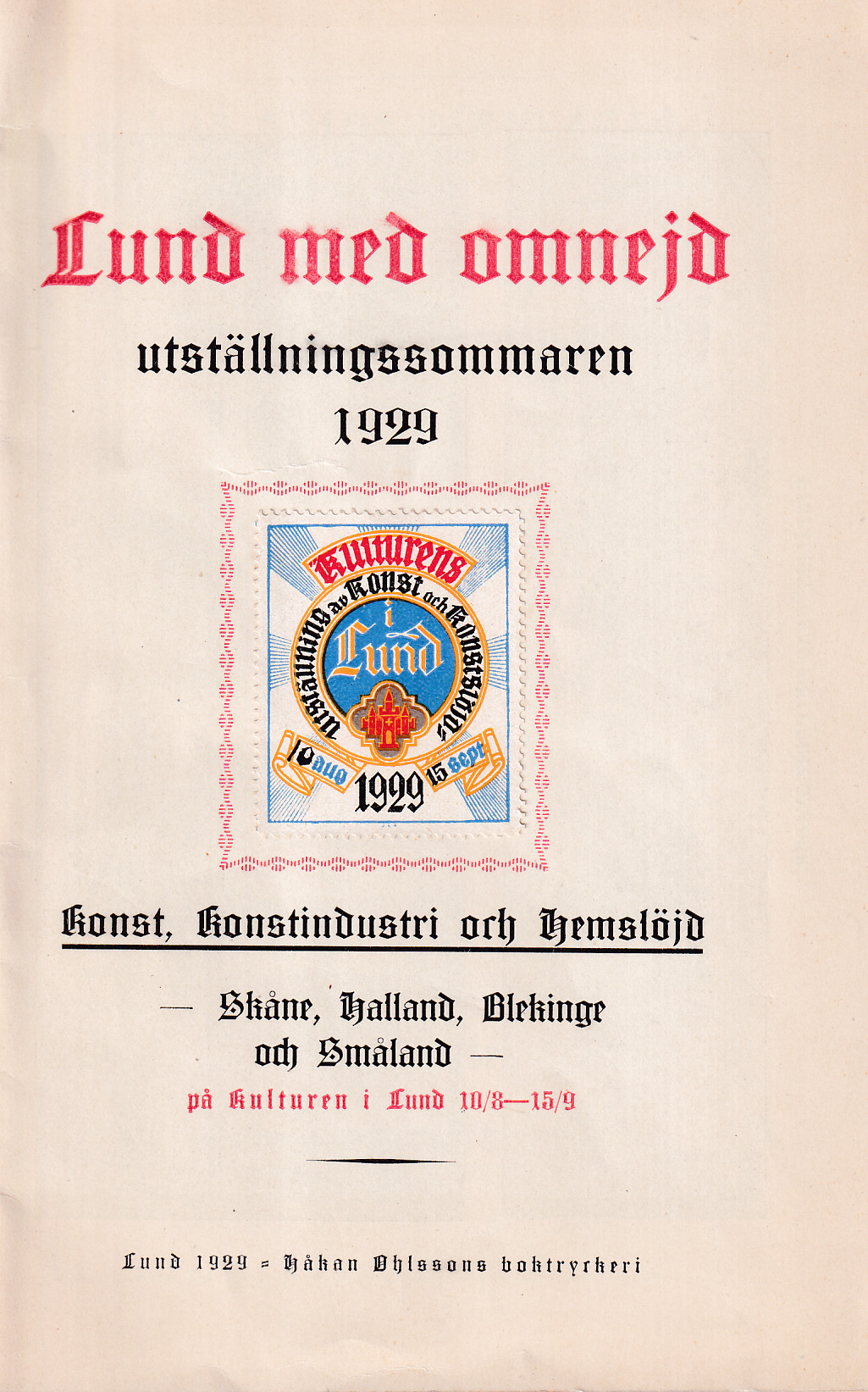 Lund med omnejd utställningssommaren 1929. Konst, konstindustri och hemslöjd - Skåne, Halland, Blekinge och Småland - på Kulturen i Lund 10/8 - 15/9 [= omslagstitel].