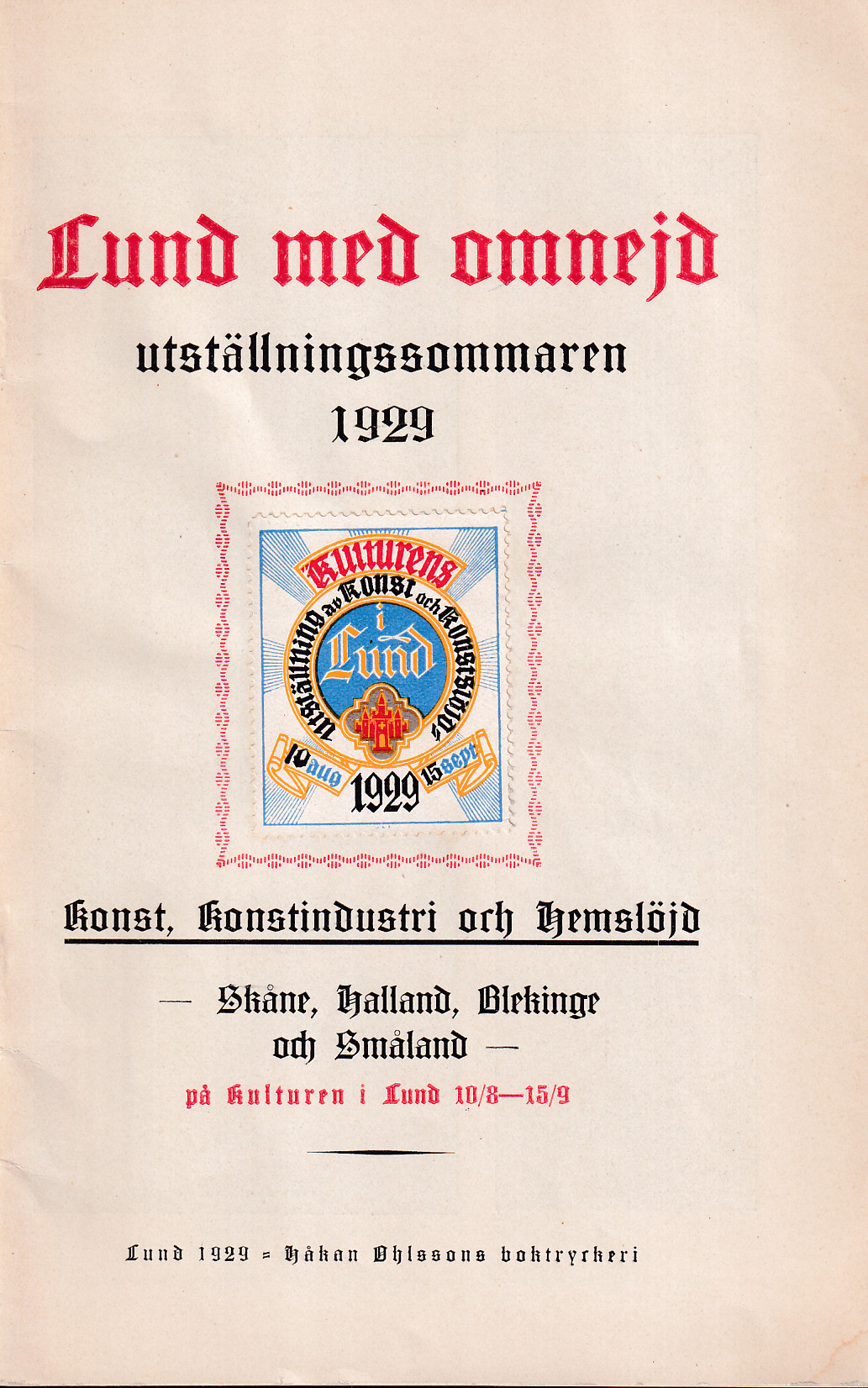 Lund med omnejd utställningssommaren 1929. Konst, konstindustri och hemslöjd - Skåne, Halland, Blekinge och Småland - på Kulturen i Lund 10/8 - 15/9 [= omslagstitel].