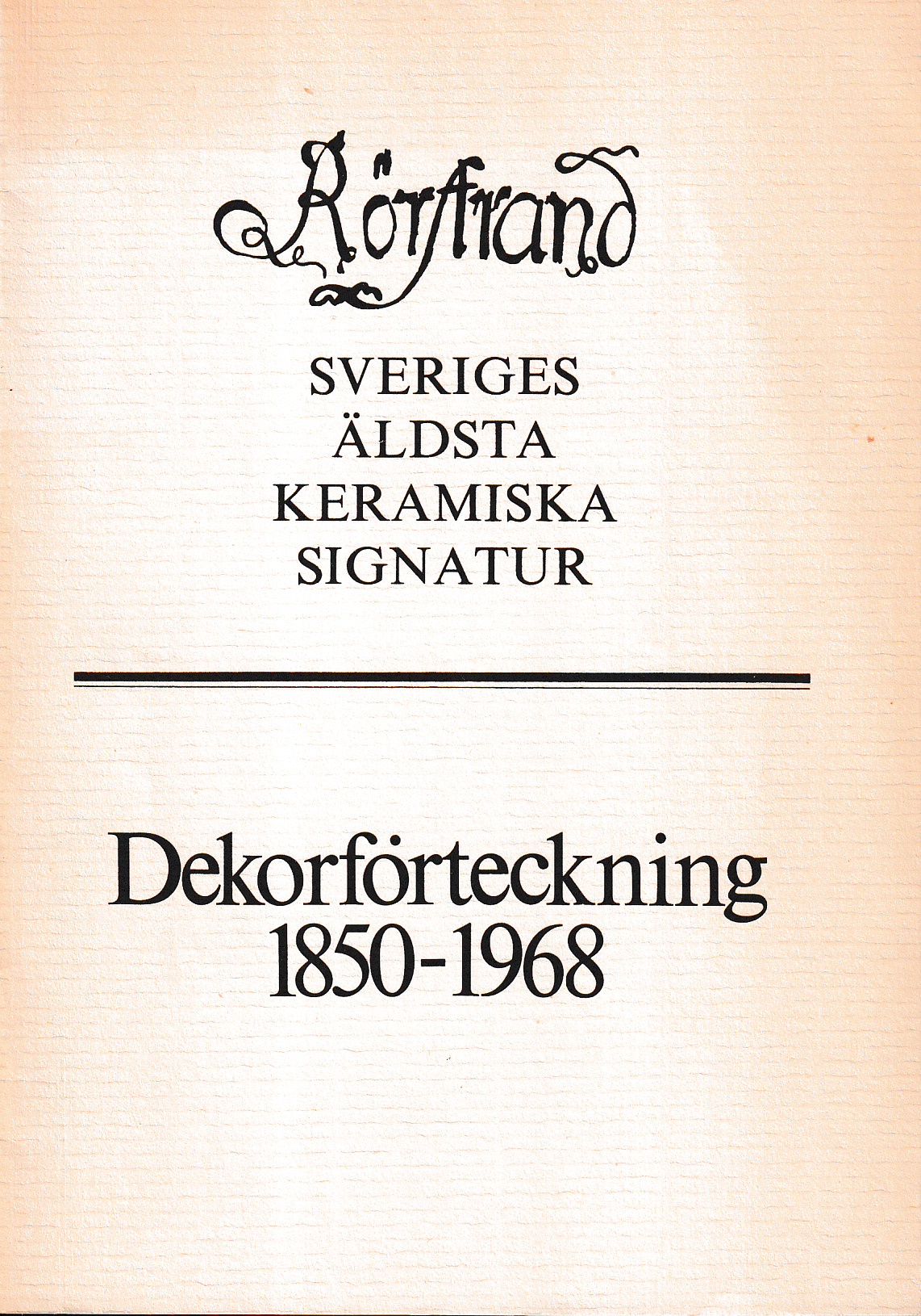 Rörstrand. Sveriges äldsta keramiska signatur. Dekorförteckning 1850-1968. [Utg. av] AB Rörstrands Porslinsfabriker.