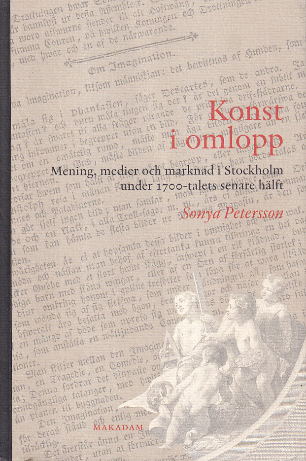 Konst i omlopp. Mening, medier och marknad i Stockholm under 1700-talets senare hälft. [Utg. av] Makadam förlag.