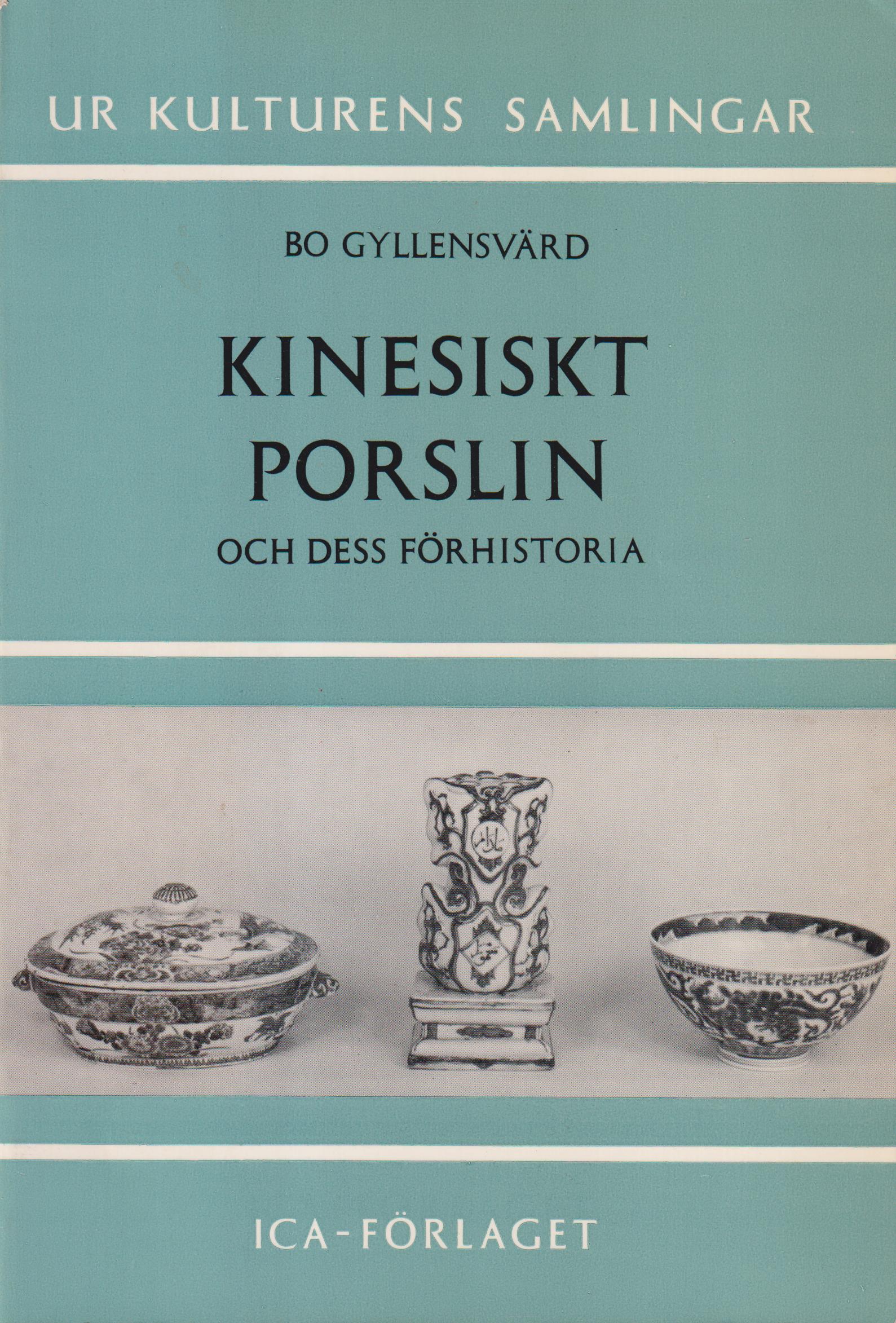 Kinesiskt porslin och dess förhistoria. En bok från Kulturhistoriska Museet i Lund. [Utg. av] ICA-Förlaget.