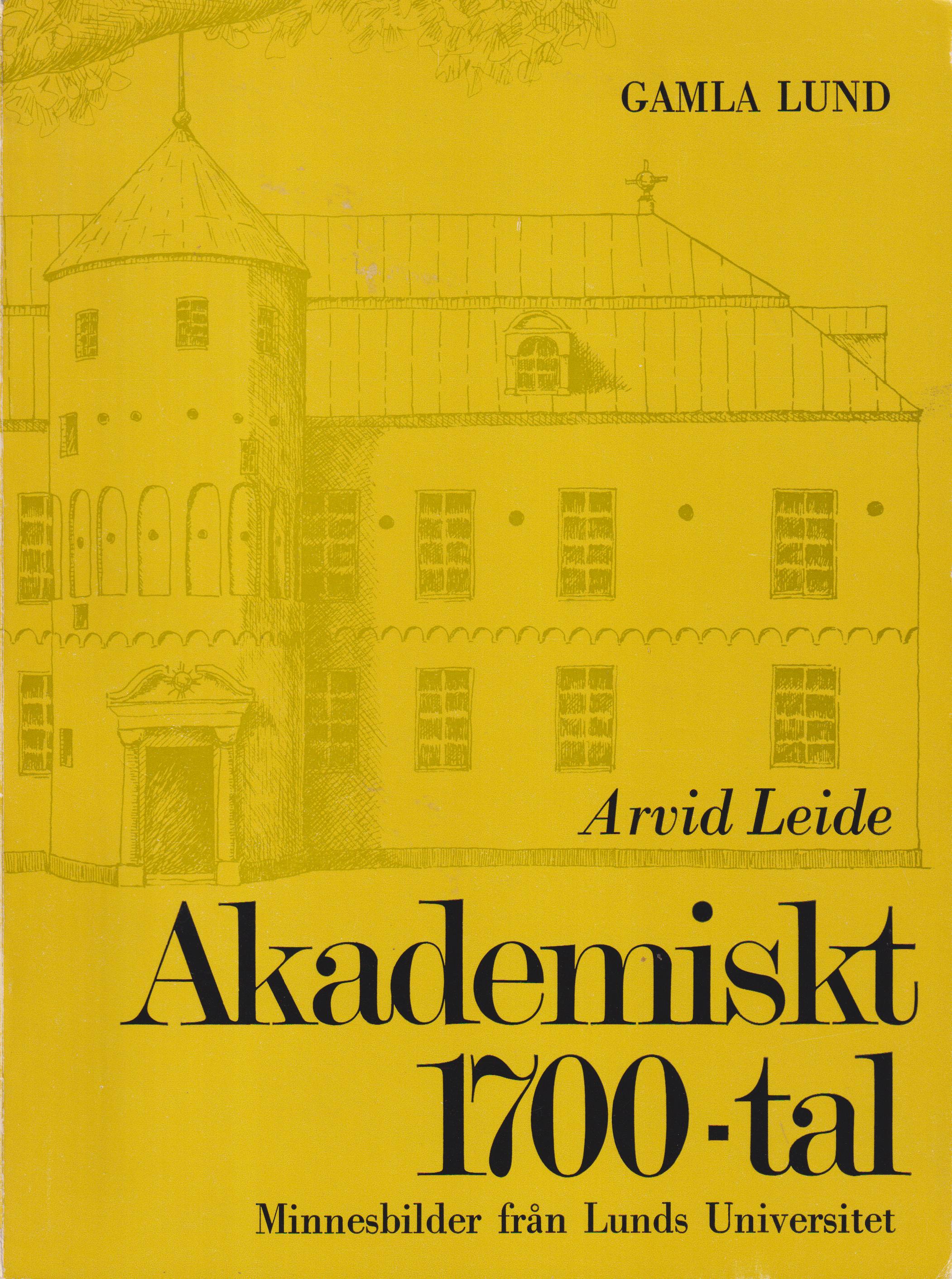 Akademiskt 1700-tal. Minnesbilder från Lunds universitet. [Utg. av] Gamla Lund Förening för bevarande av stadens minnen.