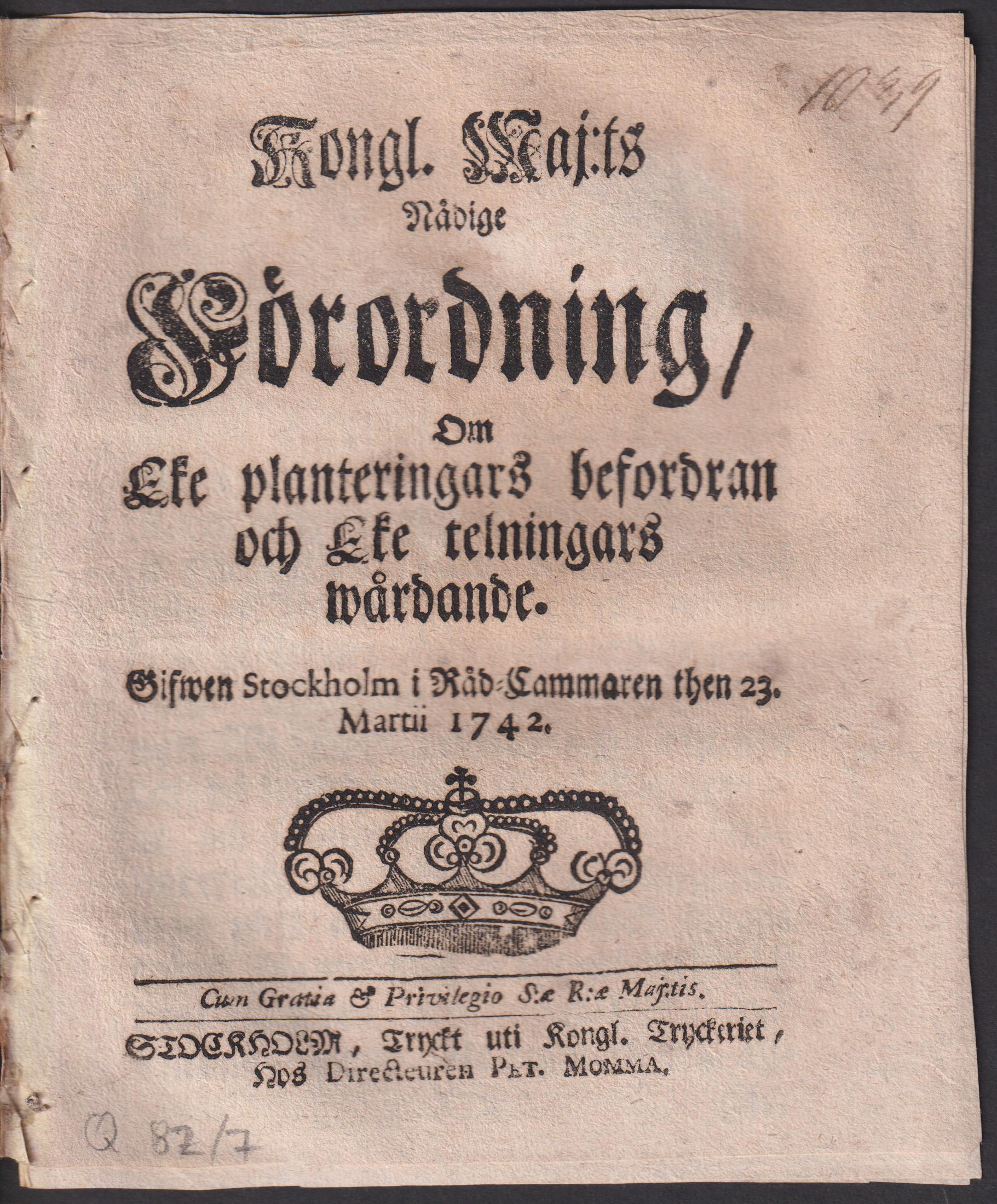 Kongl. Maj:ts Nådige Förordning, Om Eke planteringars befordran och Eke telningars wårdande. Gifwen Stockholm i Råd-Cammaren then 23. Martii 1742.