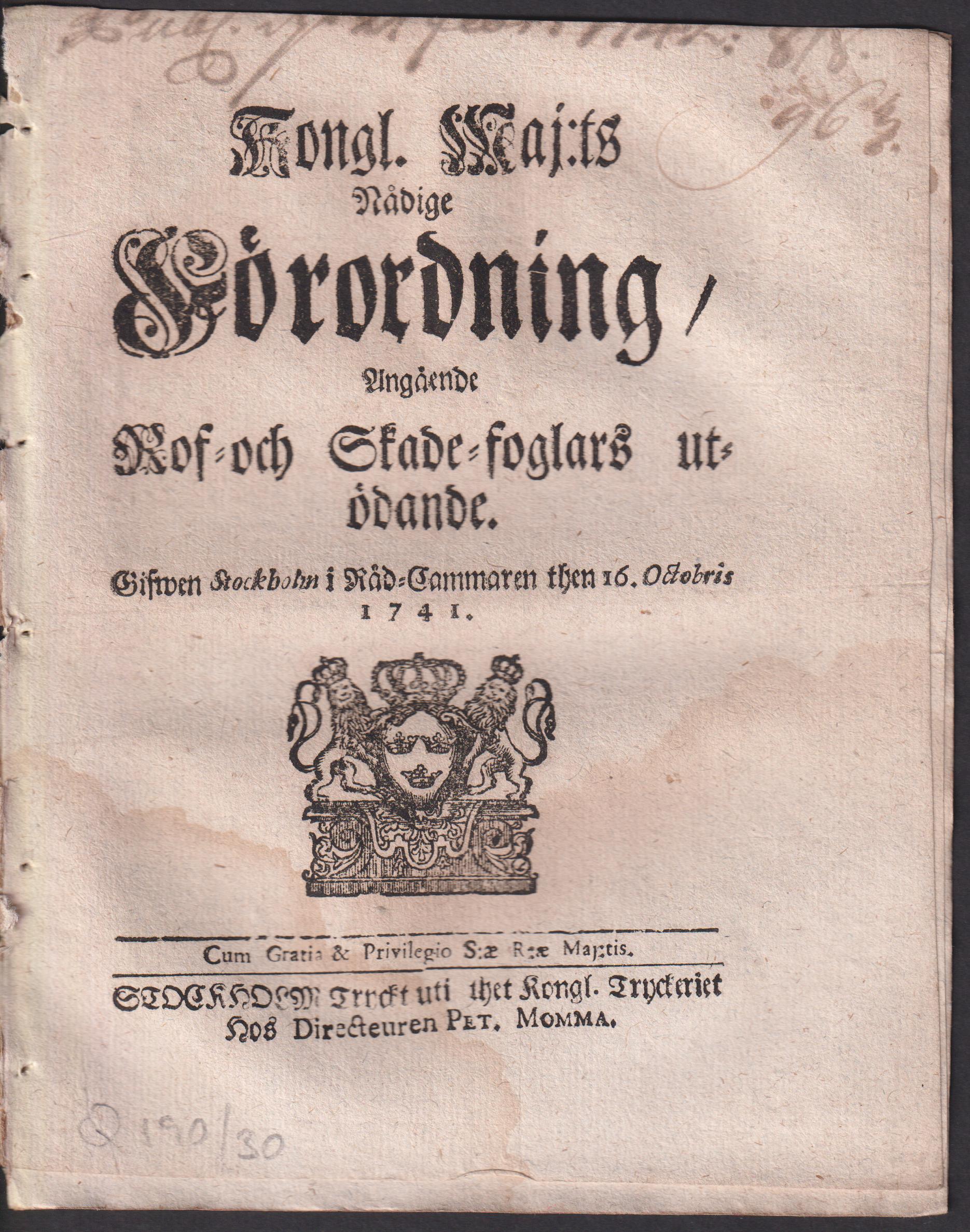Kongl. maj:ts nådige Förordning, Angående Rof- och Skade-foglars utödande. Gifwen Stockholm i Råd-Cammaren then 16. octobris 1741.