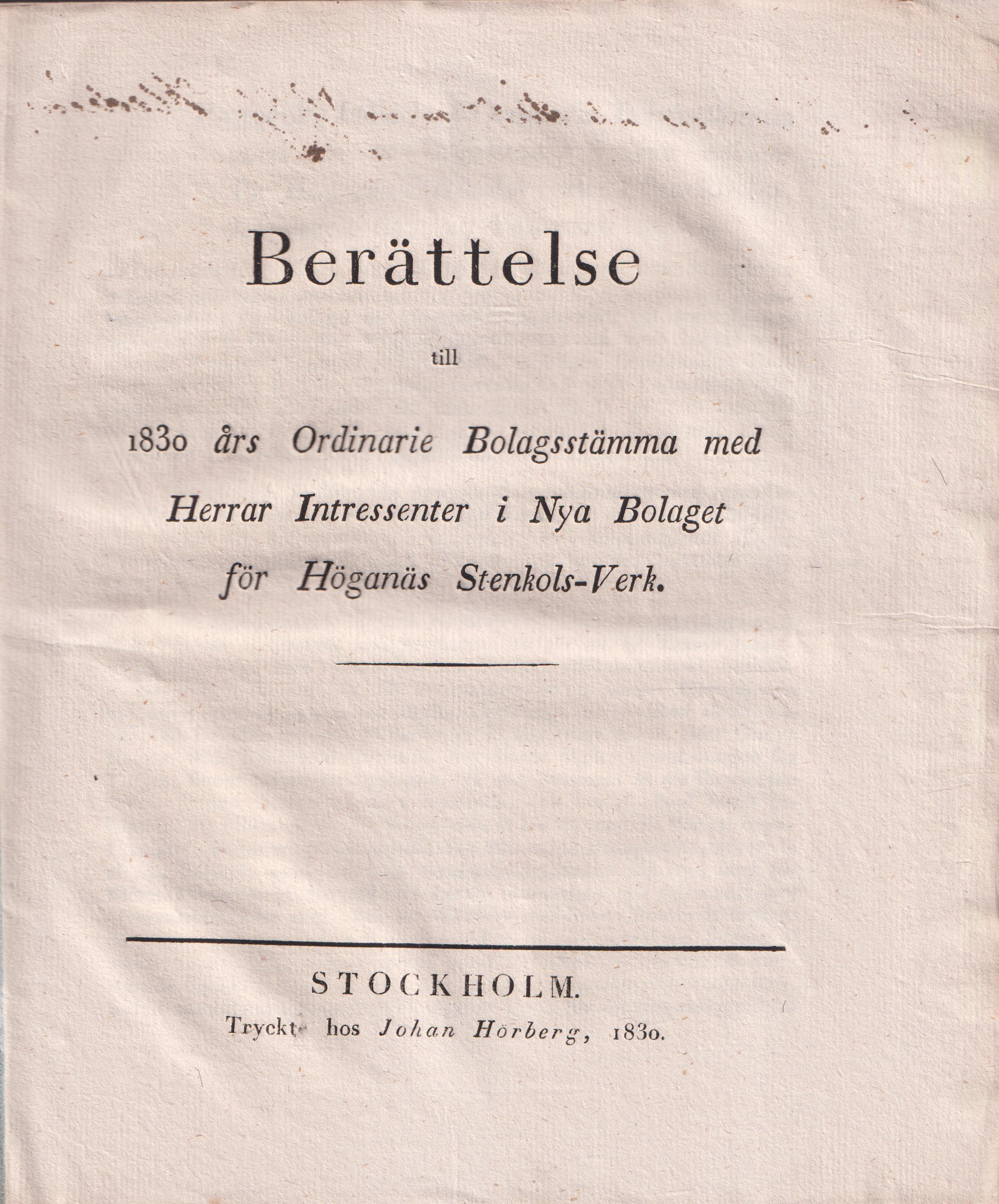 Berättelse till 1830 års ordinarie bolagsstämma med herrar intressenter i Nya bolaget för Höganäs stenkols-verk.