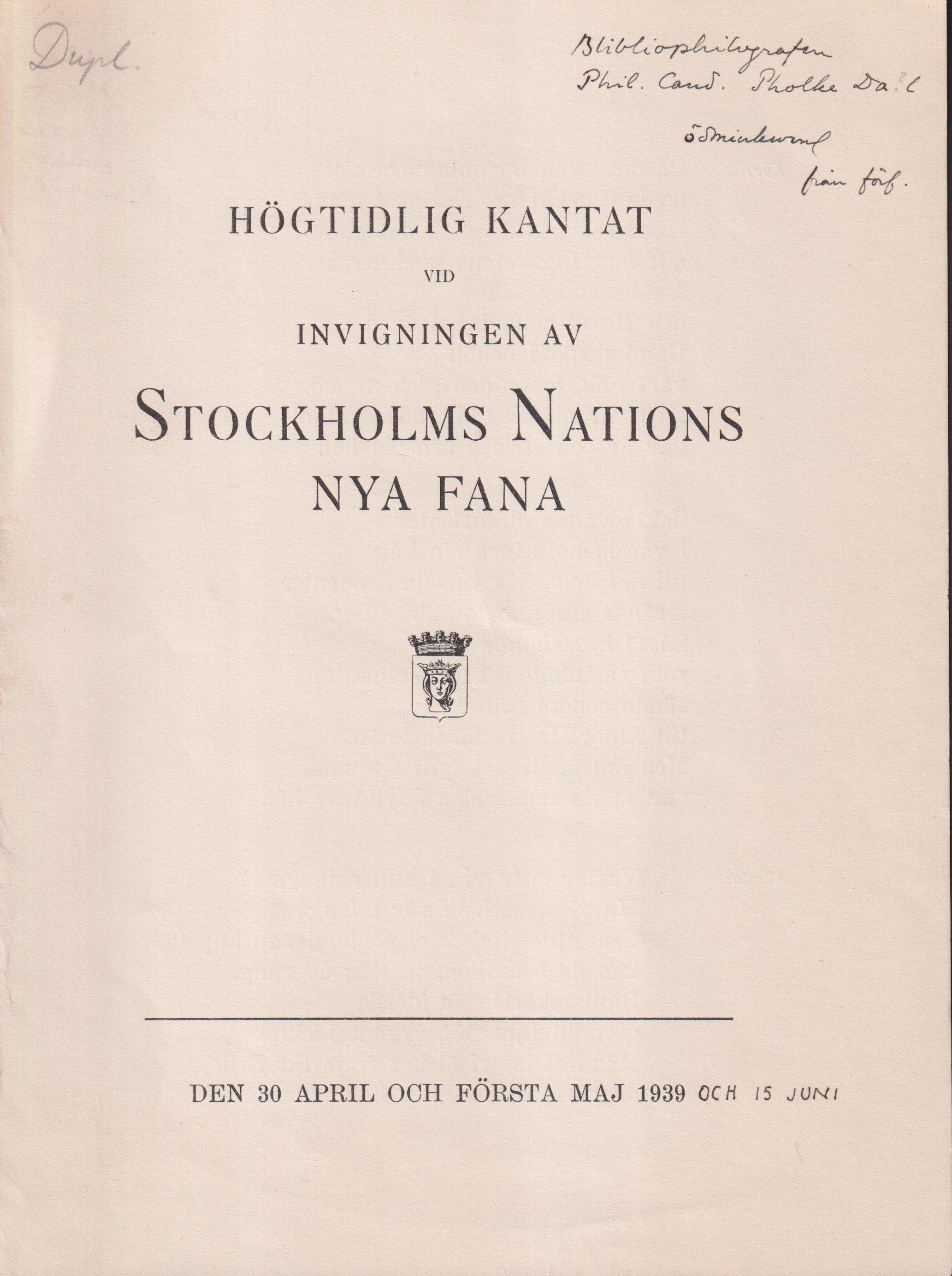 Högtidlig kantat vid invigningen av Stockholms nations nya fana. Den 30 april och första maj 1939 [och 15 juni].