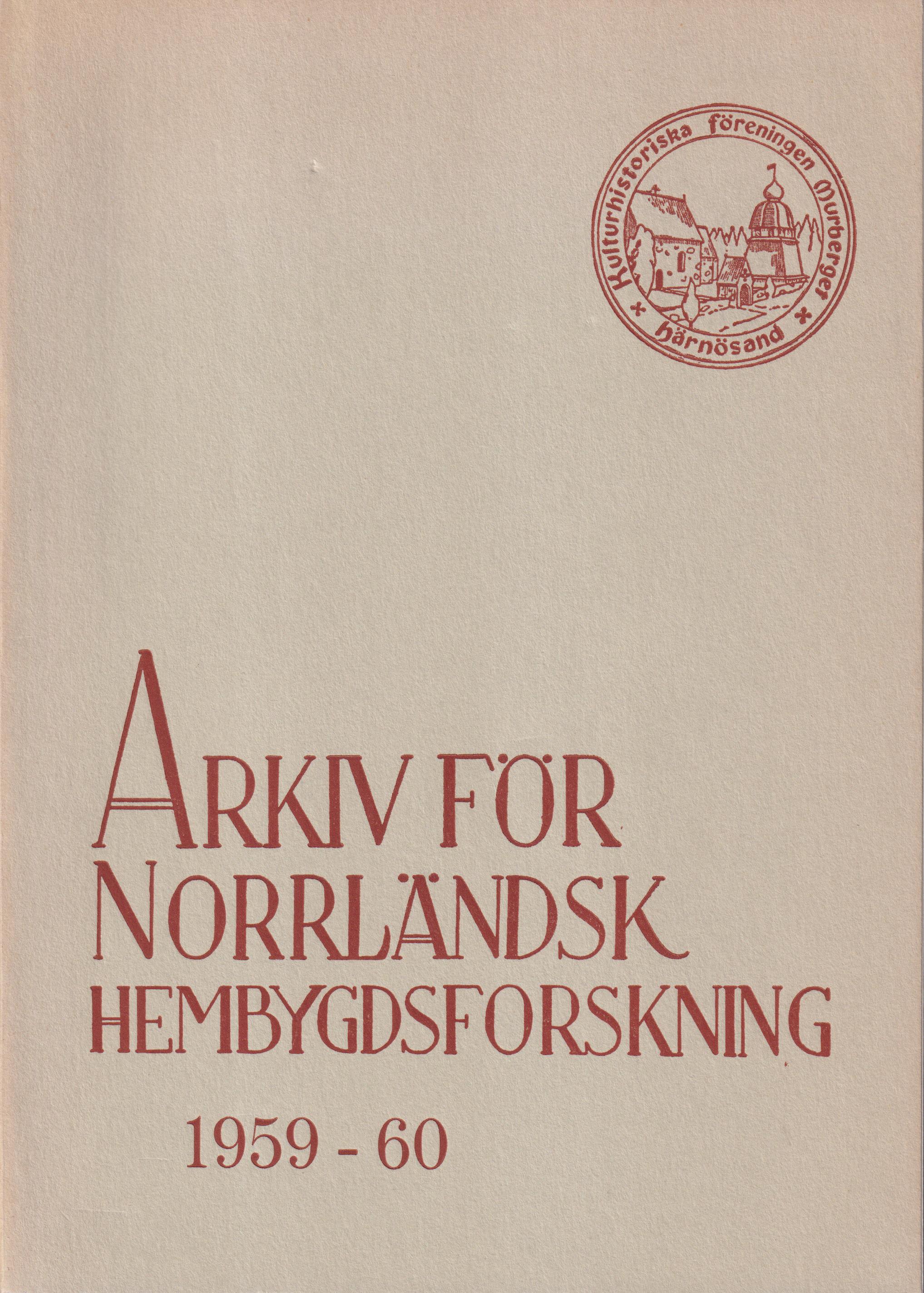Arkiv för norrländsk hembygdsforskning 1959-1960. XVI [årg]. Utgiven av Kulturhistoriska Föreningen Murberget, Härnösand.