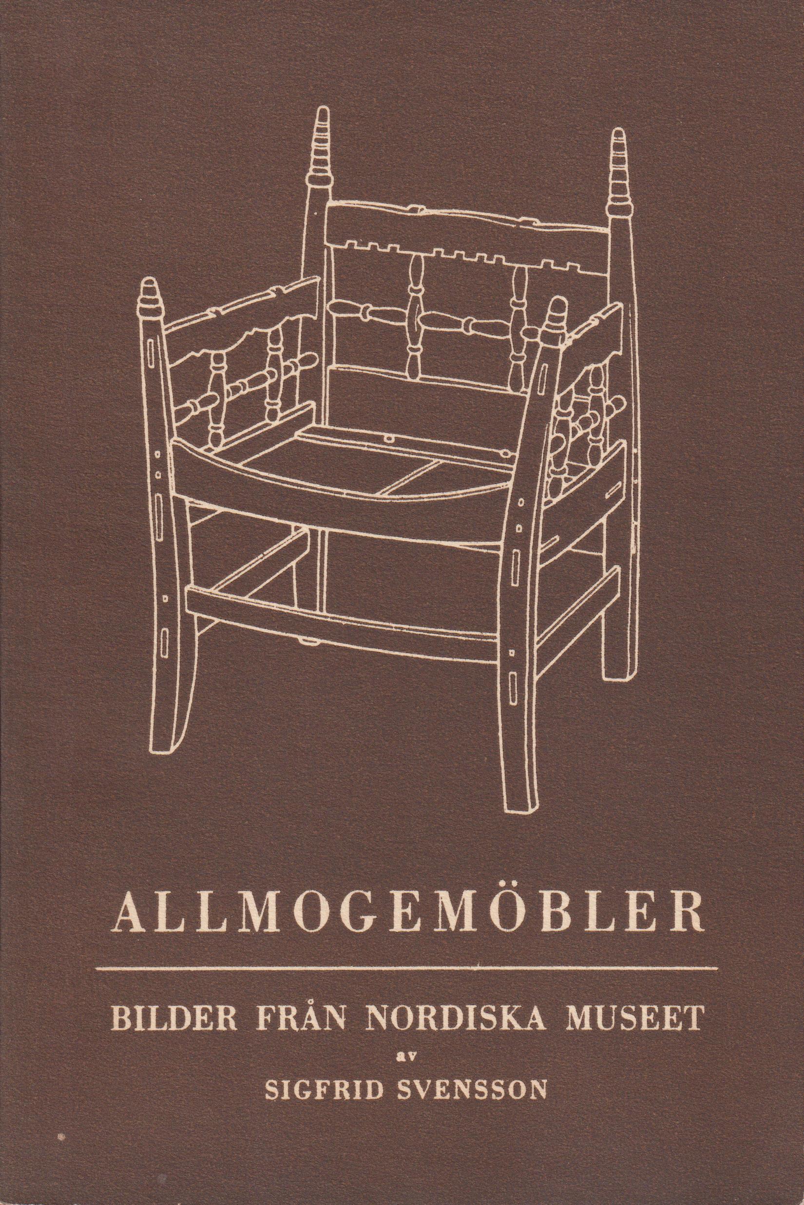 Allmogemöbler. Folklig möbelkonst under sjuhundra år. Bilder från Nordiska museet. [Utg. av] Nordiska museet.