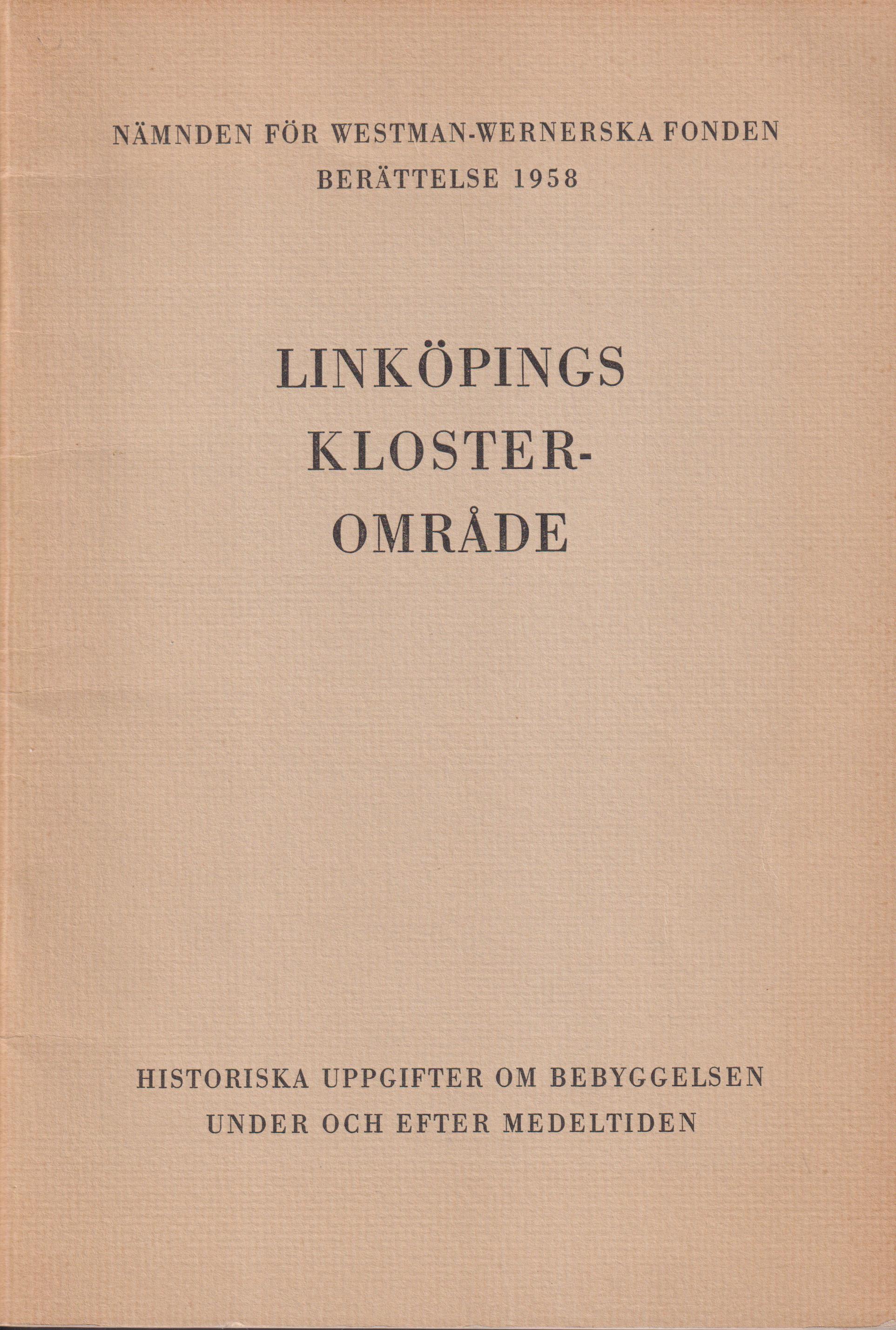 Linköpings klosterområde. Historiska uppgifter om bebyggelsen under och efter medeltiden. [Utg. av] Nämnden för Westman-Wernerska fonden.