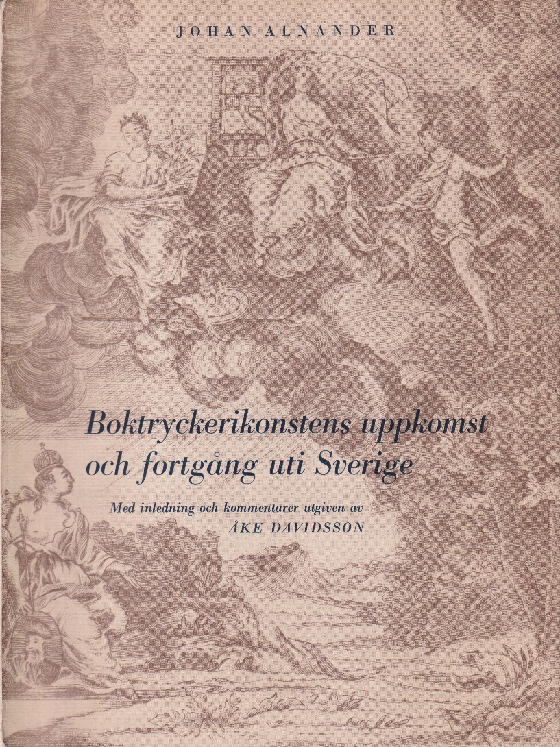 Boktryckerikonstens uppkomst och fortgång uti Sverige. [Först på latin föreställt. Övers. och tillökt av Samuel Alnander]. Med inledning och kommentarer utgiven av Åke Davidsson [genom] Allhems förlag.