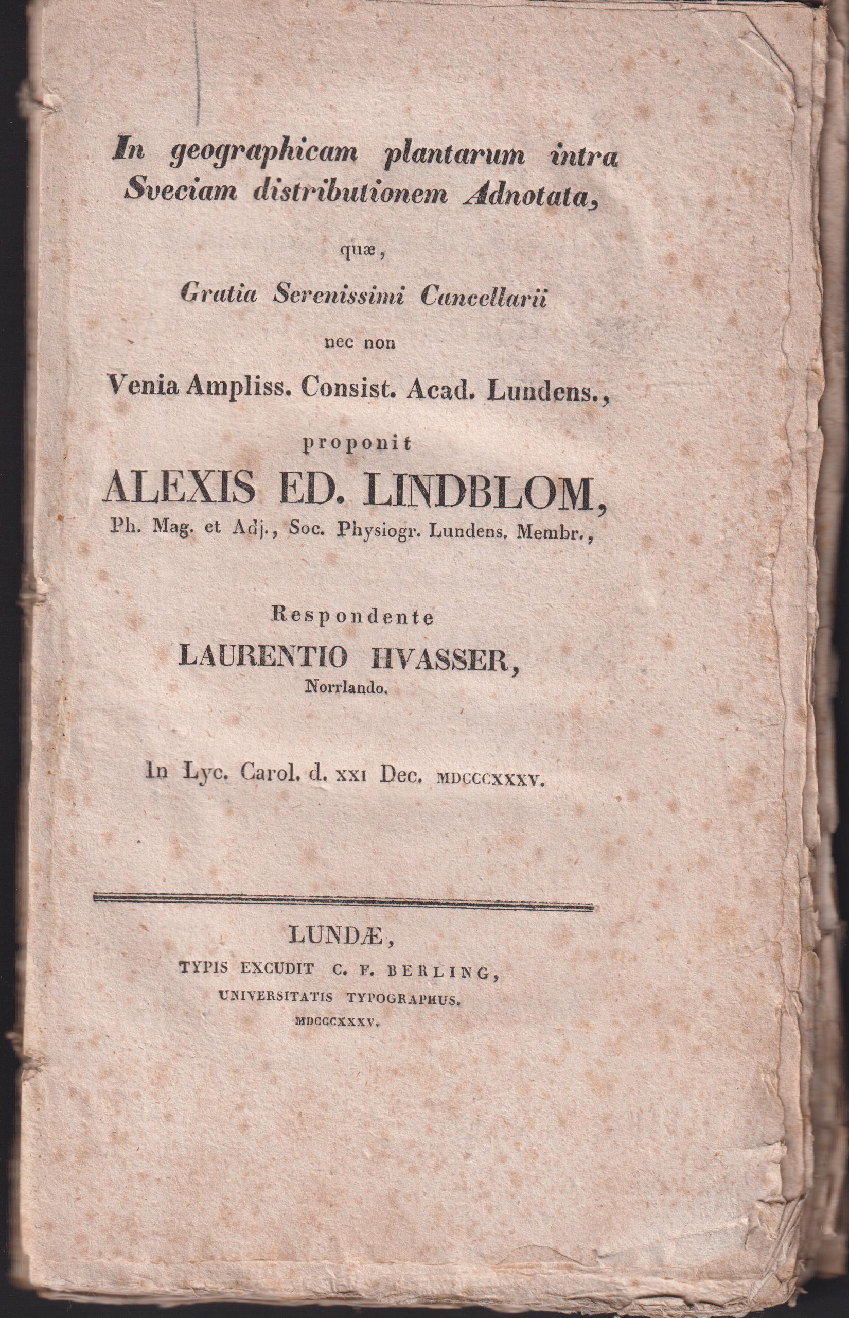 In geographicam plantarum intra Sveciam distributionem adnotata, quae ... proponit Alexis Ed. Lindblom ... Respondente Laurentio Hvasser, Norrlando. In lyc. Carol. d. xxi dec. mdcccxxxv.