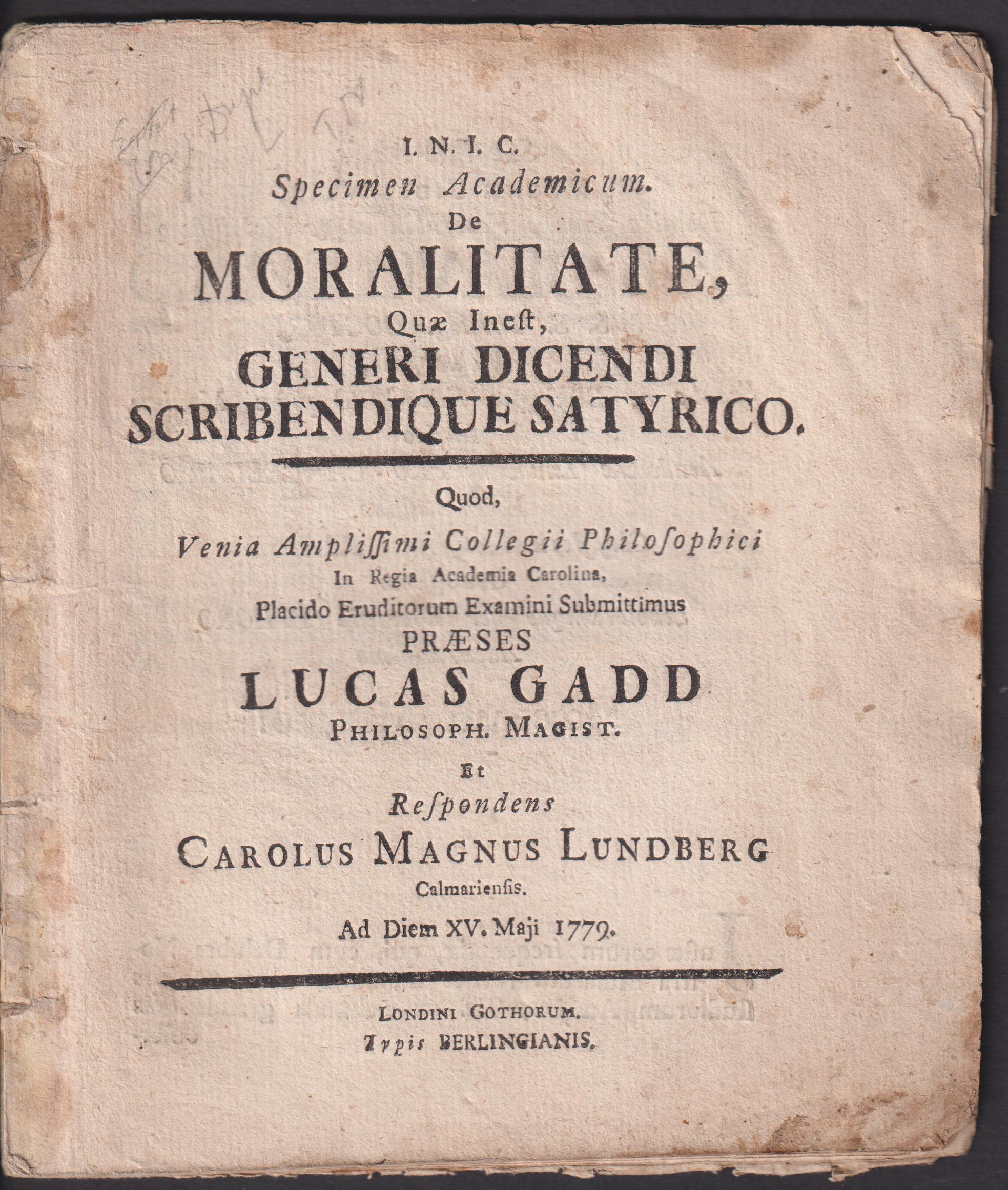 Specimen academicum de moralitate quae inest generi dicendi scribendique satyrico, quod ... placido eruditorum examini submittimus praeses Lucas Gadd ... et respondens Carolus Magnus Lundberg, calmariensis. Ad diem XV maji 1779.