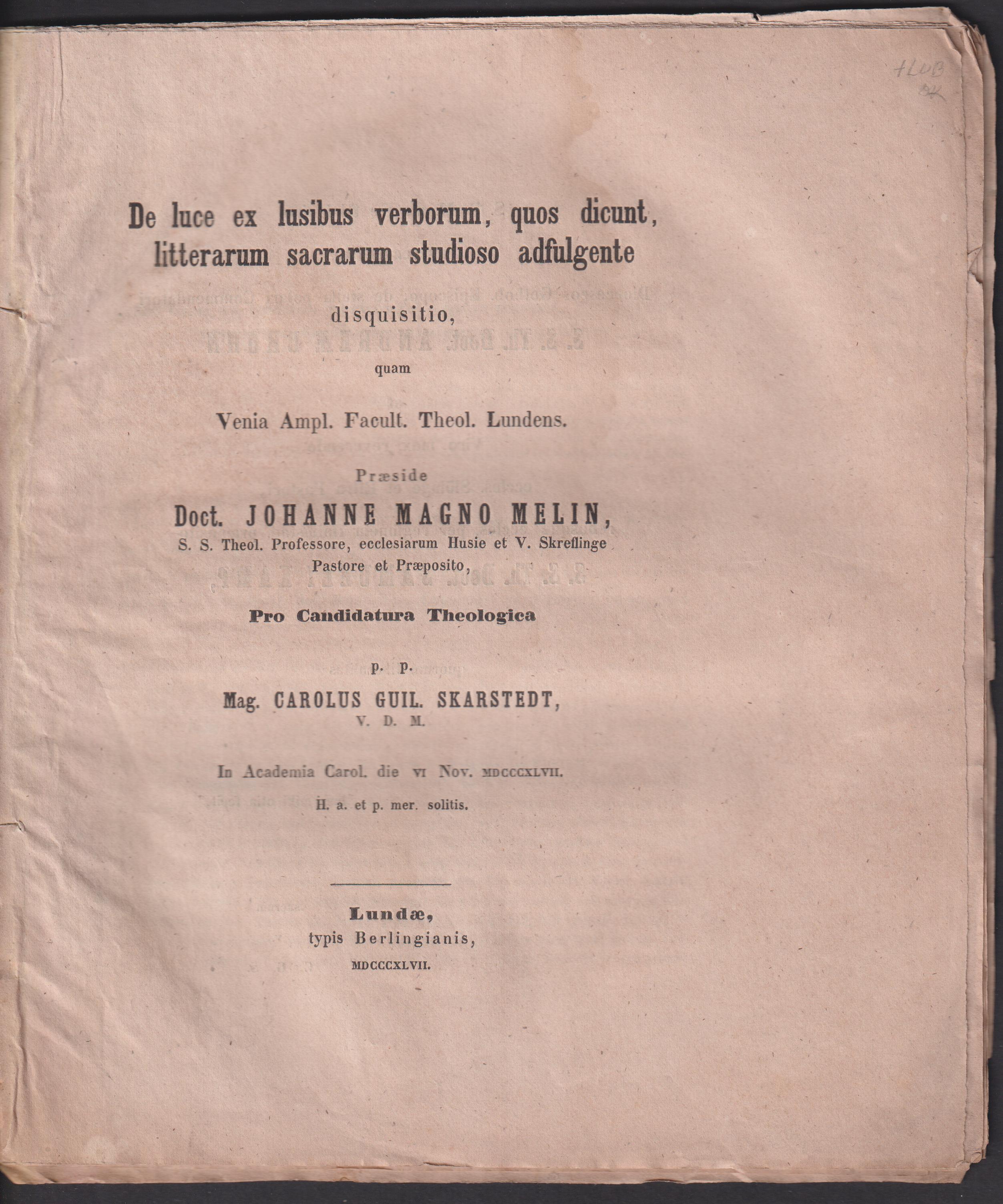 De luce ex lusibus verborum, quos dicunt, litterarum sacrarum studioso adfulgente disquisitio, quam ... præside doct. Johanne Magno Melin ... pro candidatura theologica p.p. mag, Carolus Guil. Skarstedt. v.d.m. In academia Carol. die Vi nov. MDCCCXLVII. H. a et p. mer. solitis.
