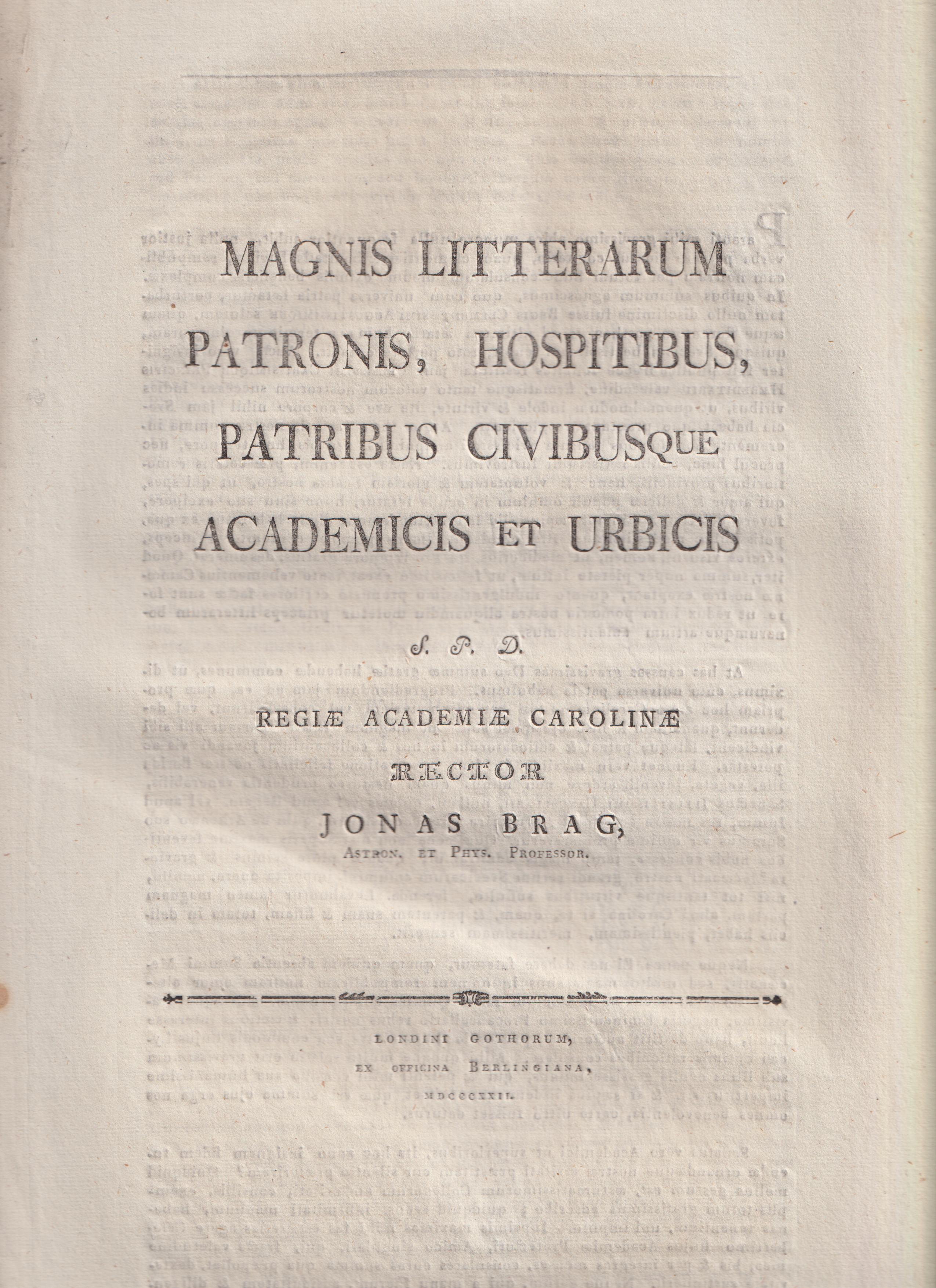 Magnis litterarum patronis, hospitibus, patribus civibusque academicis et urbicis s. p. d. regiæ Academiæ Carolinæ rector Jonas Brag ...