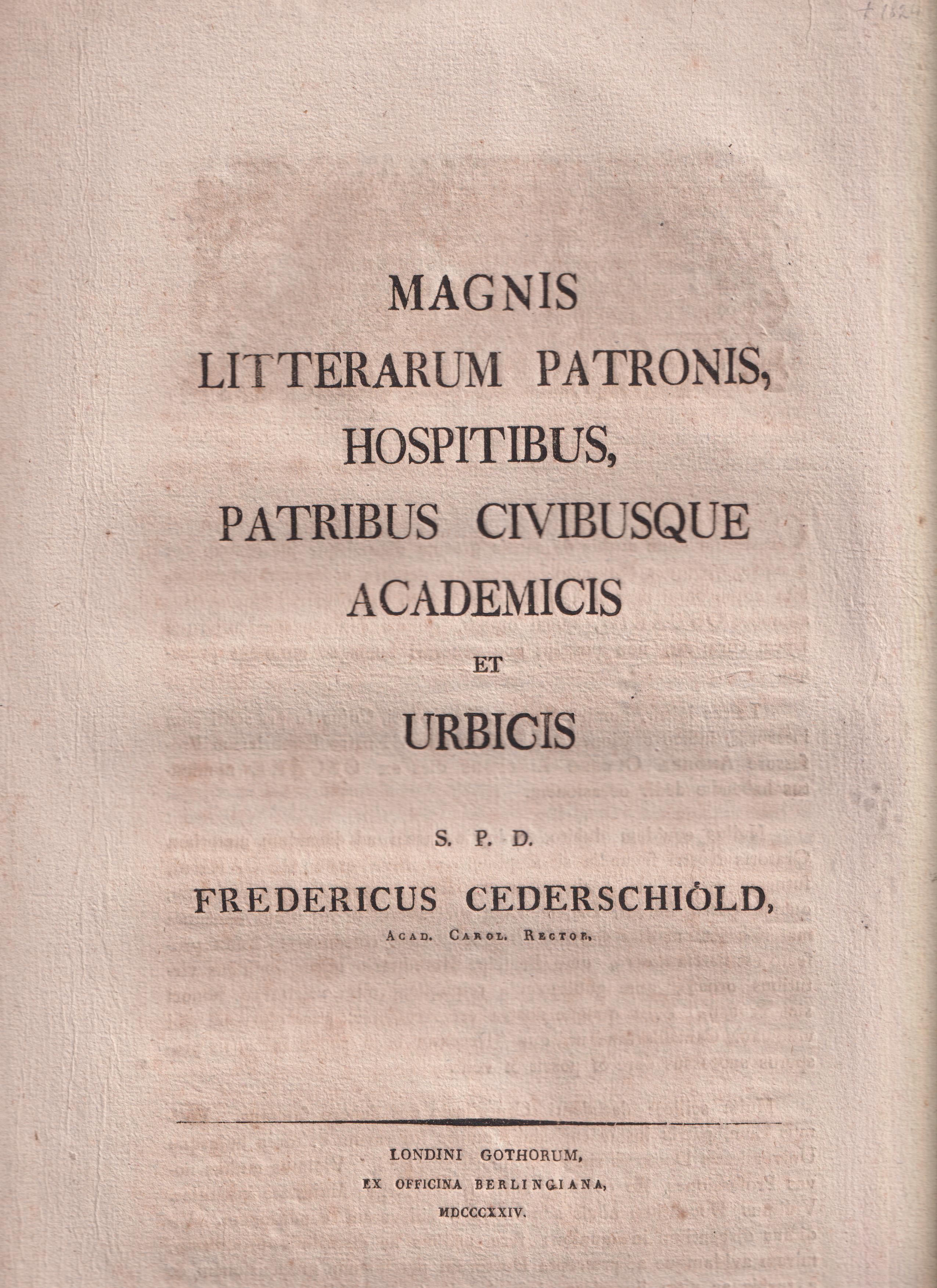 Magnis litterarum patronis, hospitibus, patribus civibusque academicis et urbicis s. p. d. Fredericus Cederschiöld, Acad. Carol. rector.