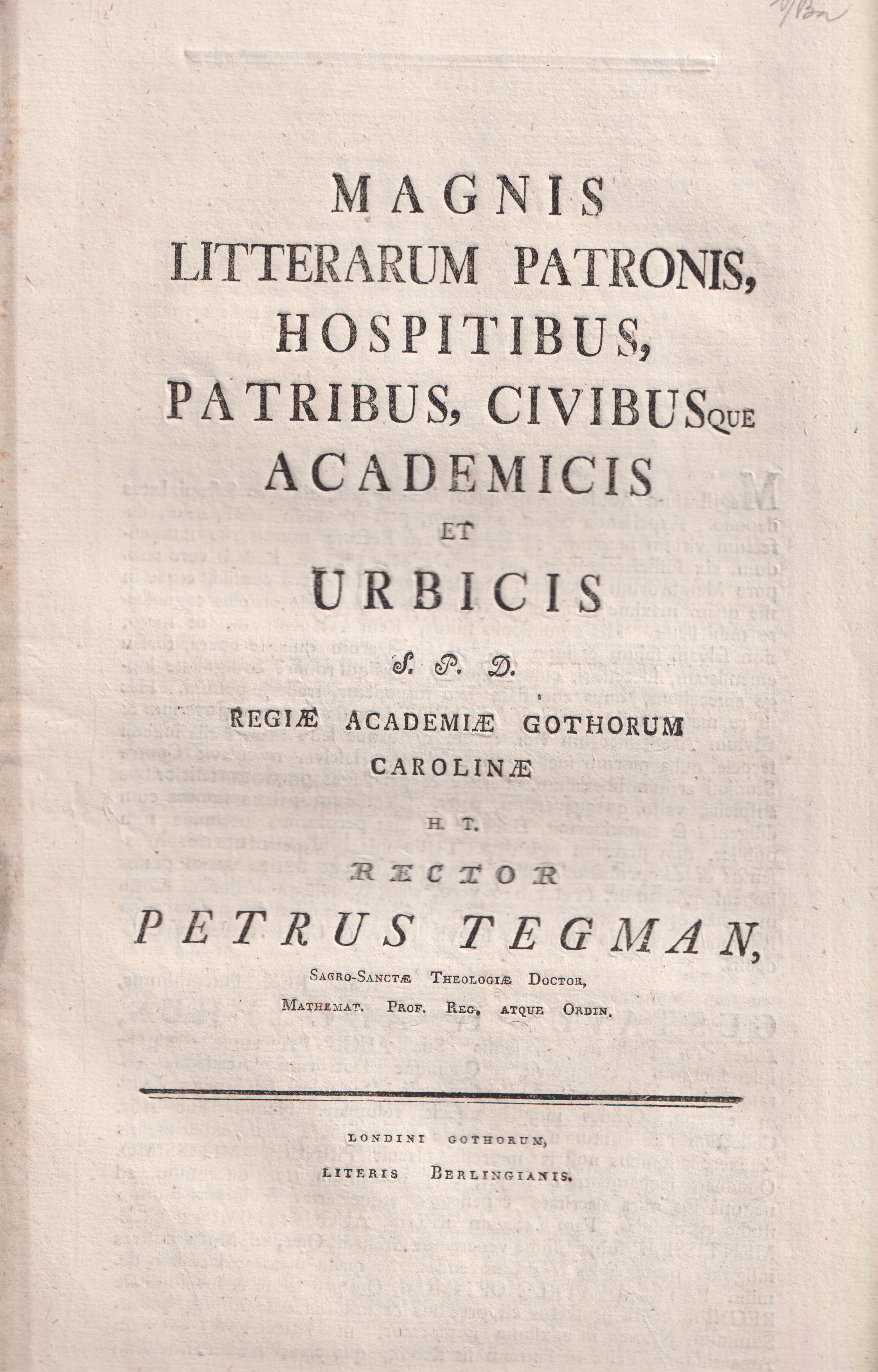Magnis litterarum patronis, hospitibus, patribus, civibusque academicis et urbicis s. p. d. regiæ Academiæ Gothorum Carolinæ h. t. rector Petrus Tegman ...