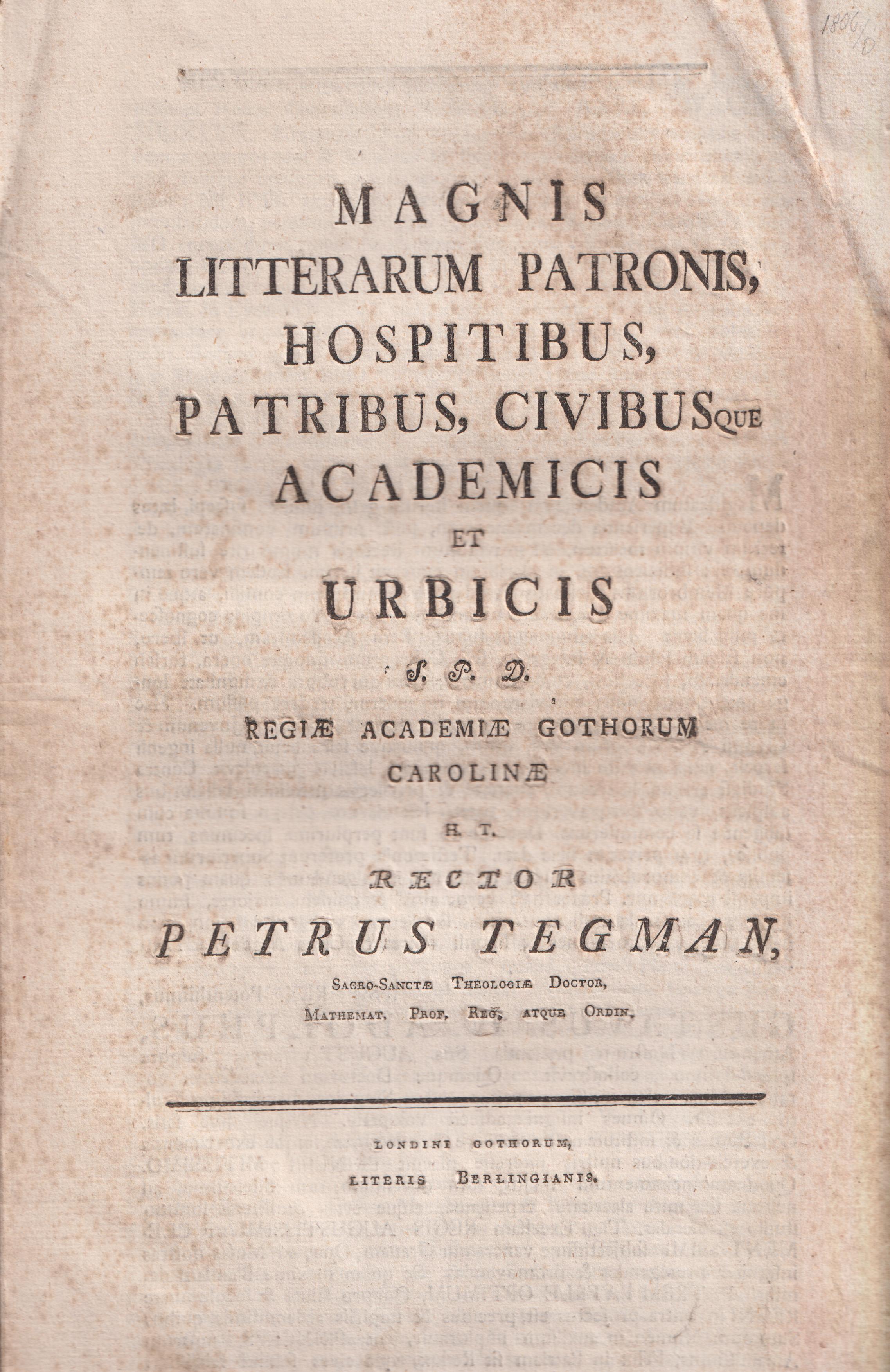 Magnis litterarum patronis, hospitibus, patribus, civibusque academicis et urbicis s. p. d. regiæ Academiæ Gothorum Carolinæ h. t. rector Petrus Tegman ...