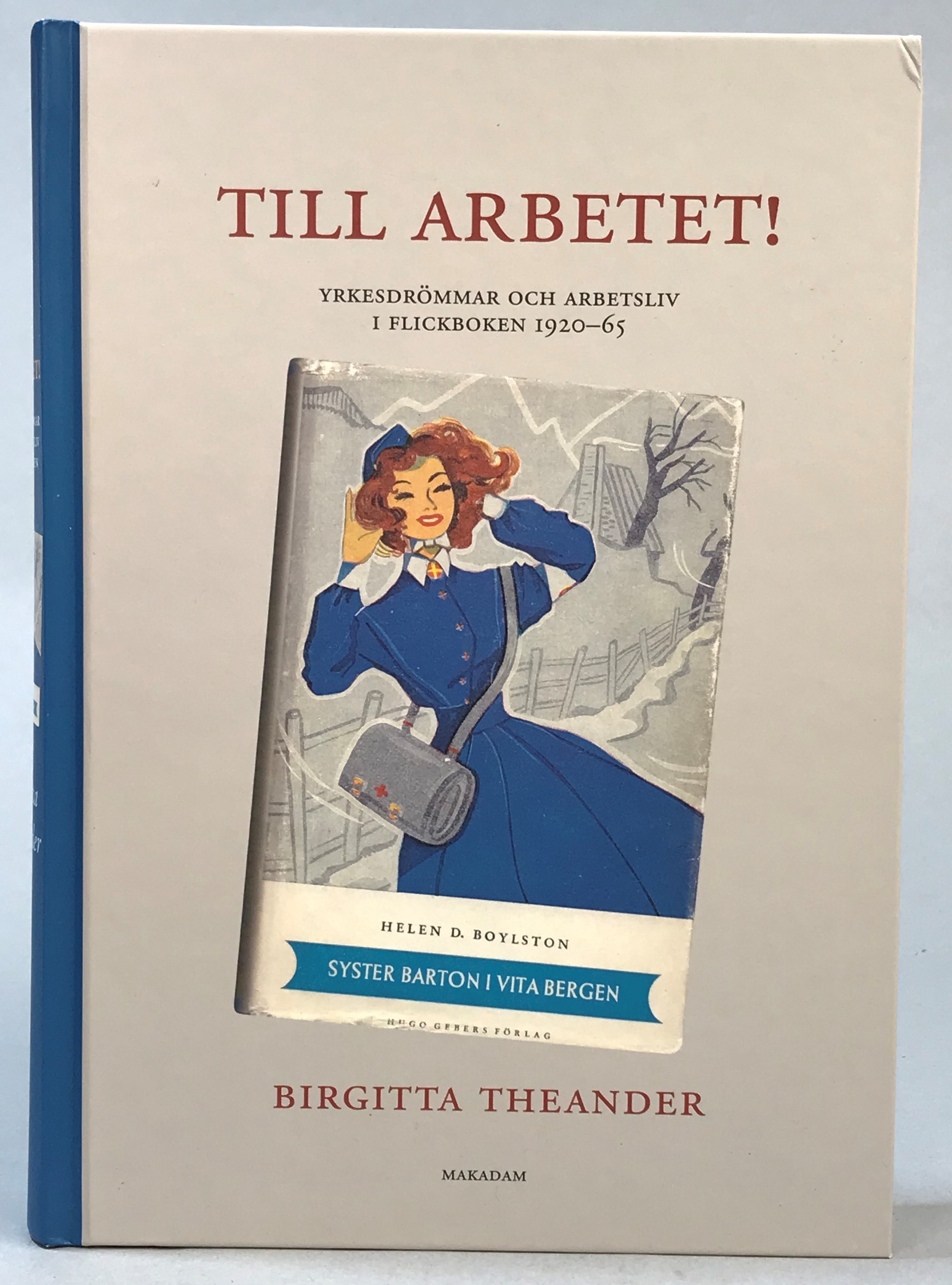 Till arbetet! Yrkesdrömmar och arbetsliv i flickboken 1920-65. [Utg. av] Makadam.