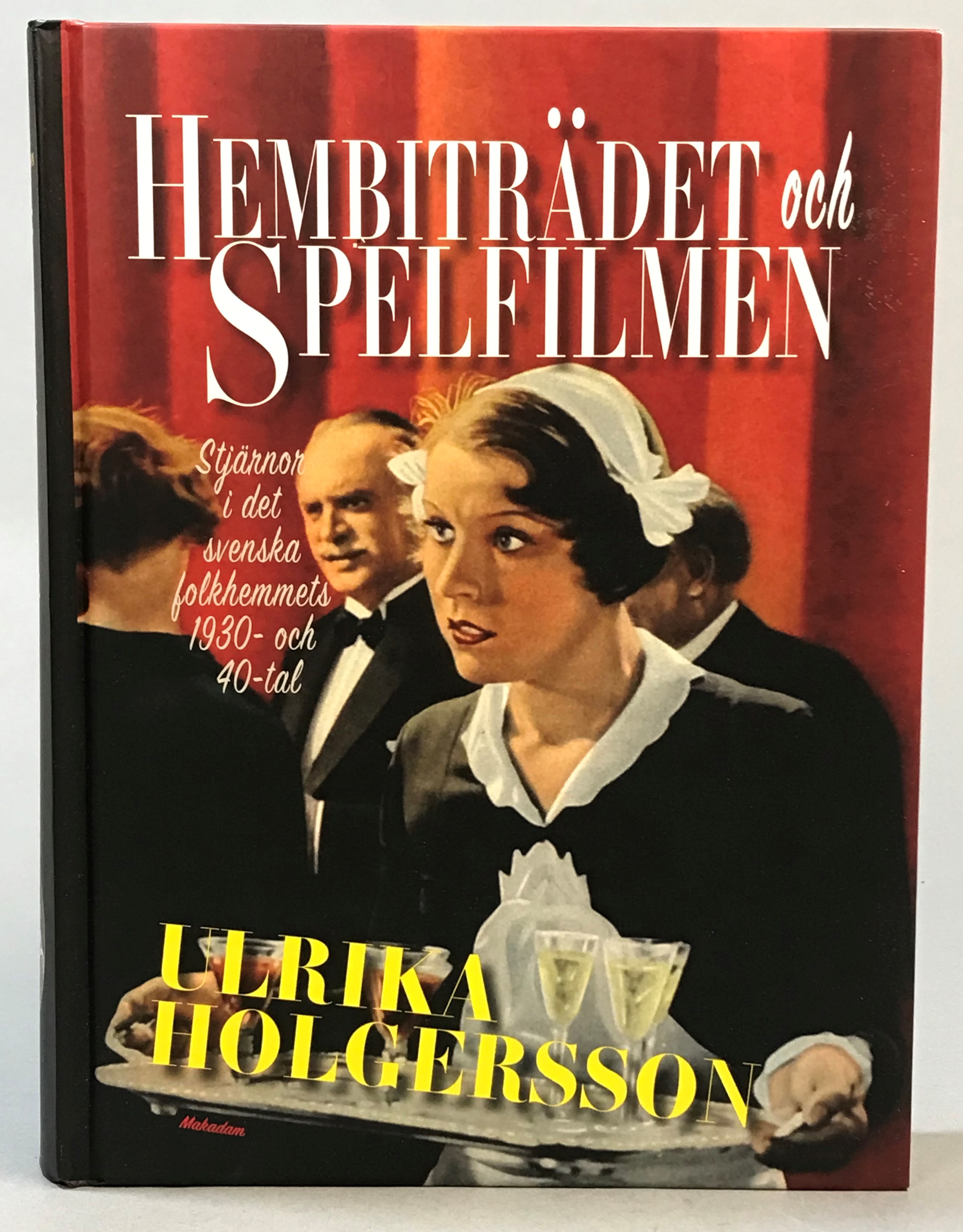 Hembiträdet och spelfilmen. Stjärnor i det svenska folkhemmets 1930- och 40-tal. [Utg. av] Makadam.