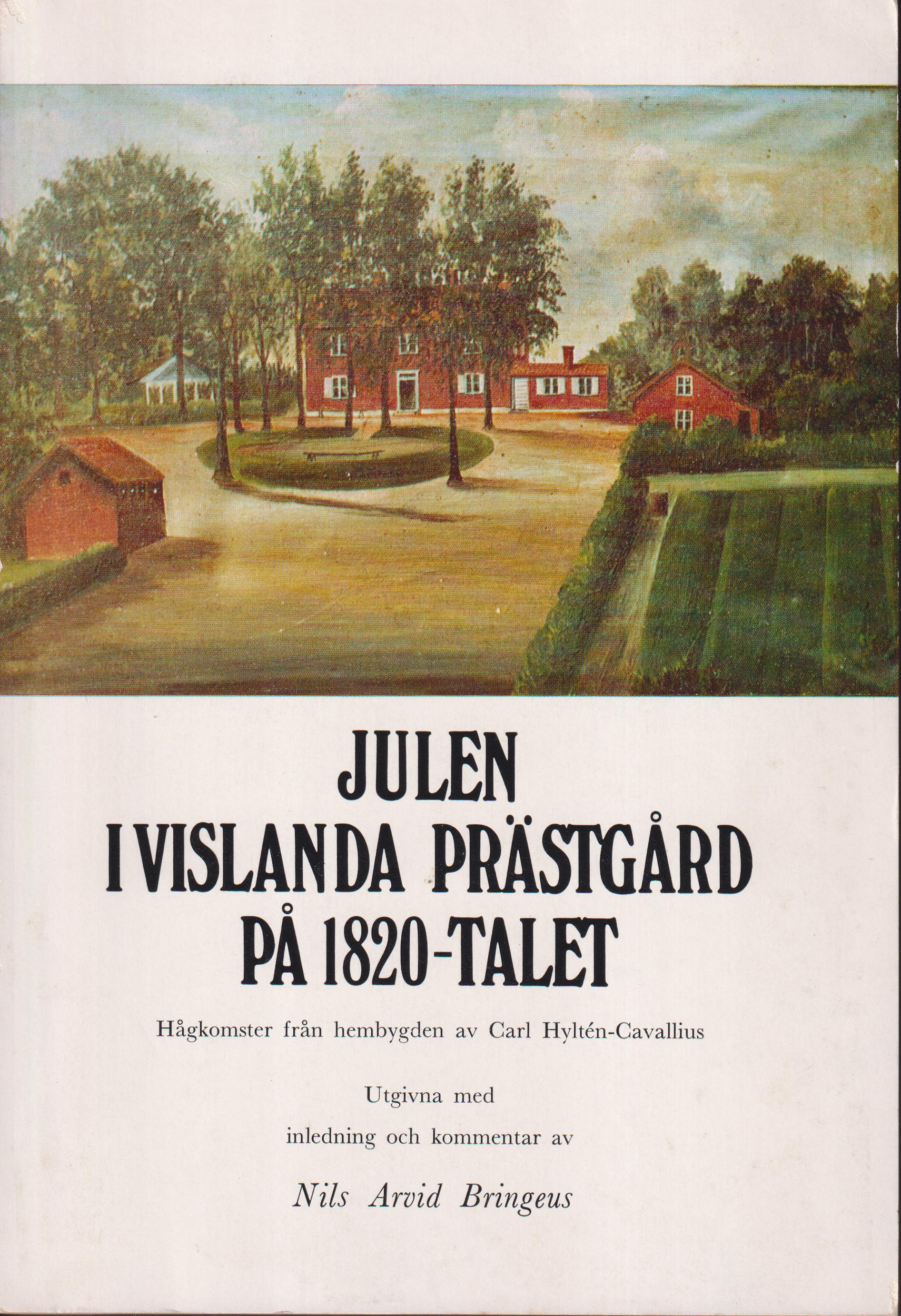 Julen i Vislanda prästgård på 1820-talet. Hågkomster från hembygden av Carl Hyltén-Cavallius. Utgivna med inledning och kommentar av Nils-Arvid Bringéus. [Särtryck ur Kronobergsboken 1970].