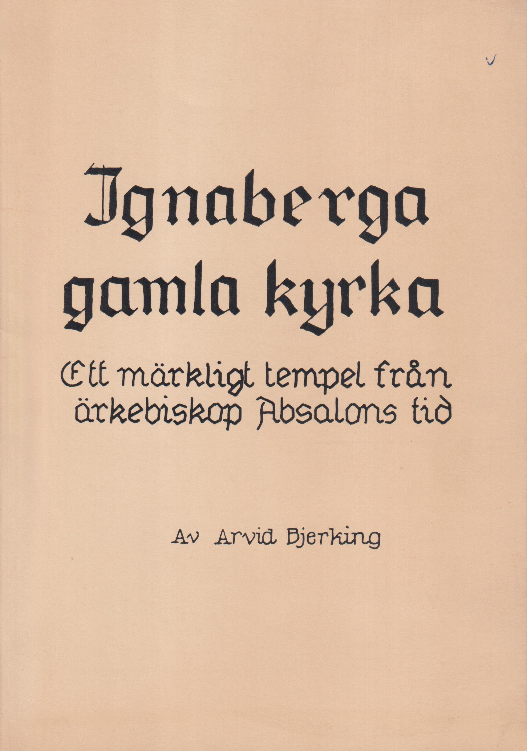 Ignaberga gamla kyrka. Ett märkligt tempel från ärkebiskop Absalons tid.