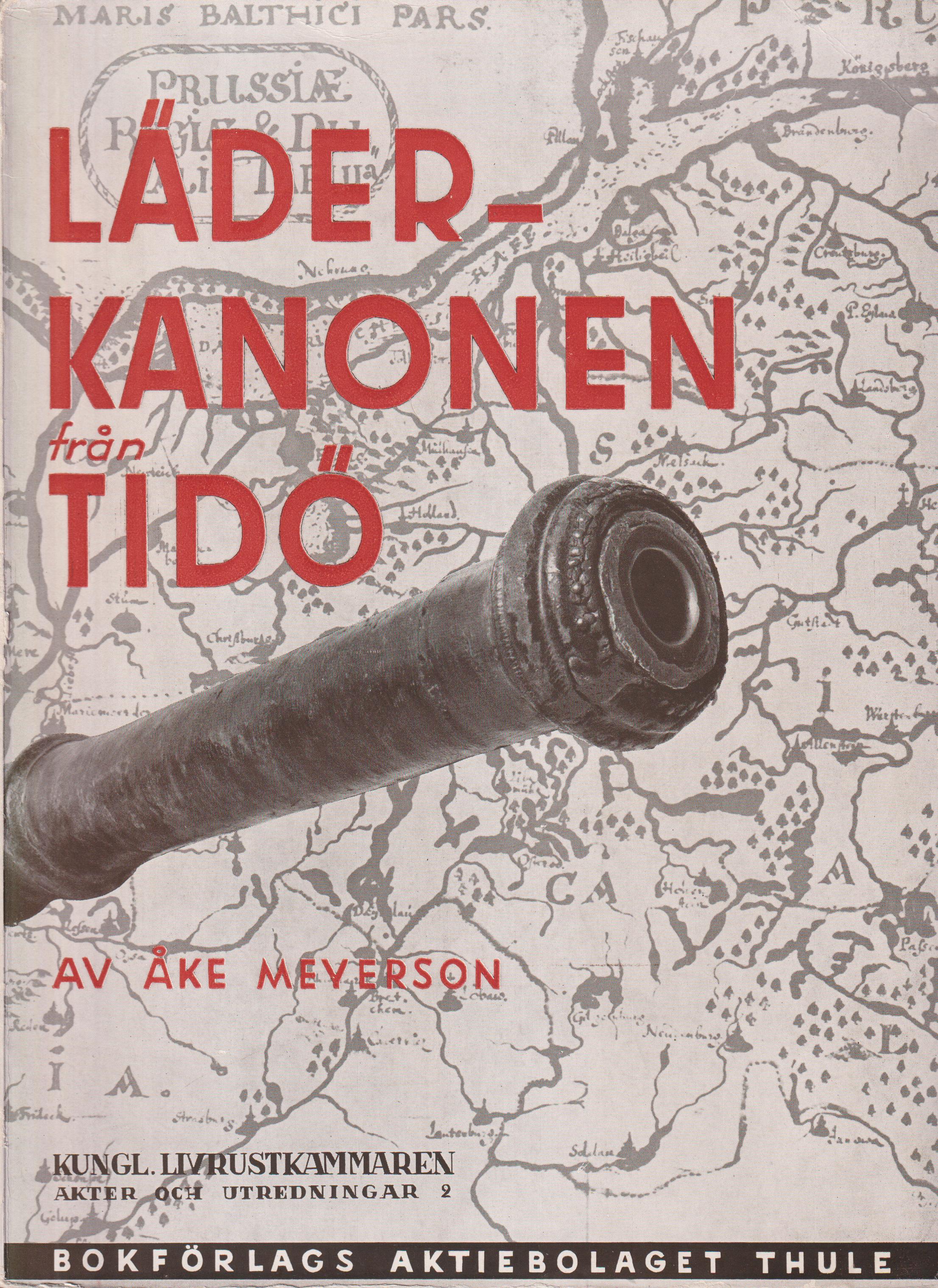 Läderkanonen från Tidö i Livrustkammaren. [Utg. av] Bokförlags Aktiebolaget Thule.