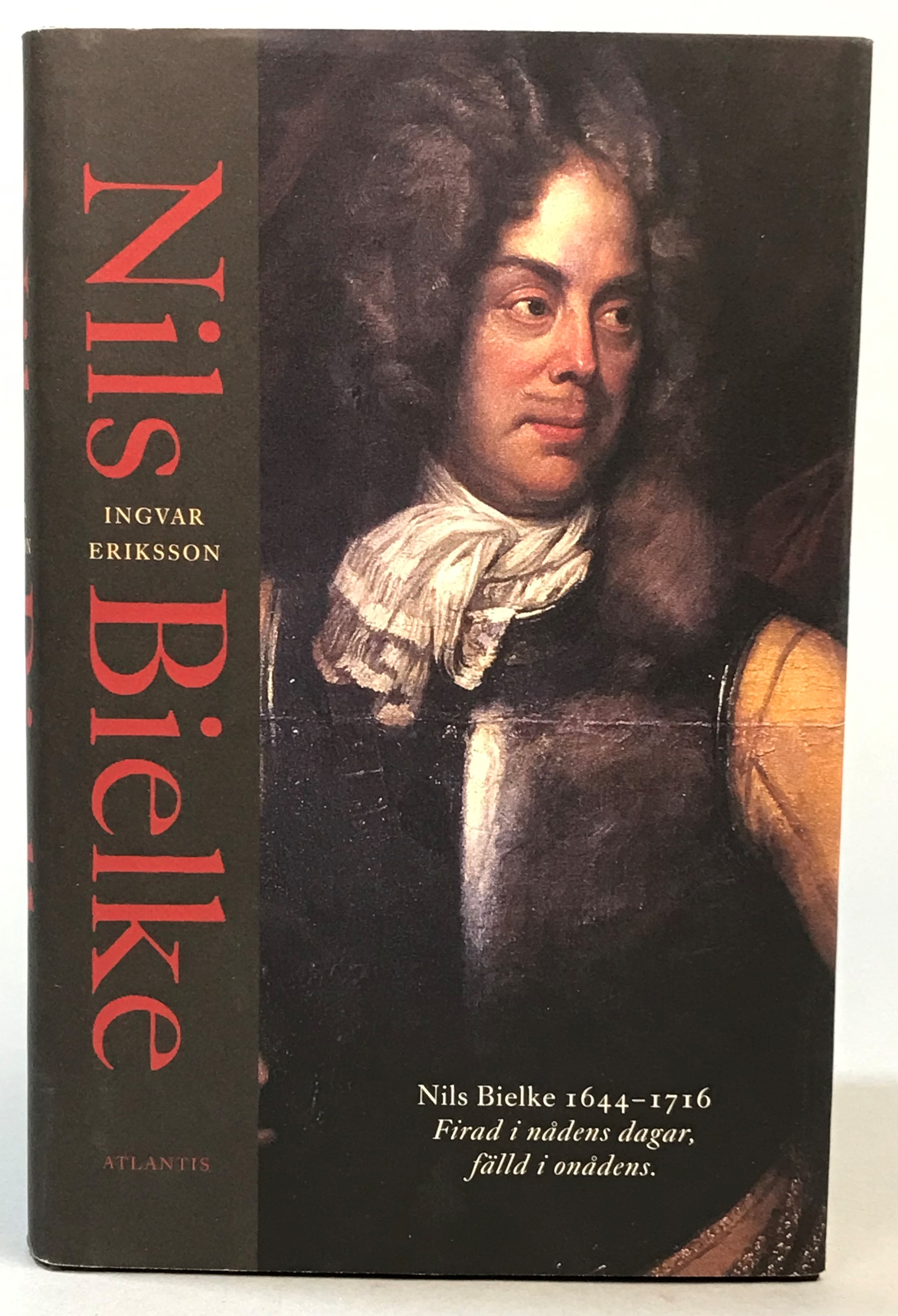 Nils Bielke (1644-1716). Firad i nådens dagar, fälld i onådens. [Utg. av] Atlantis.