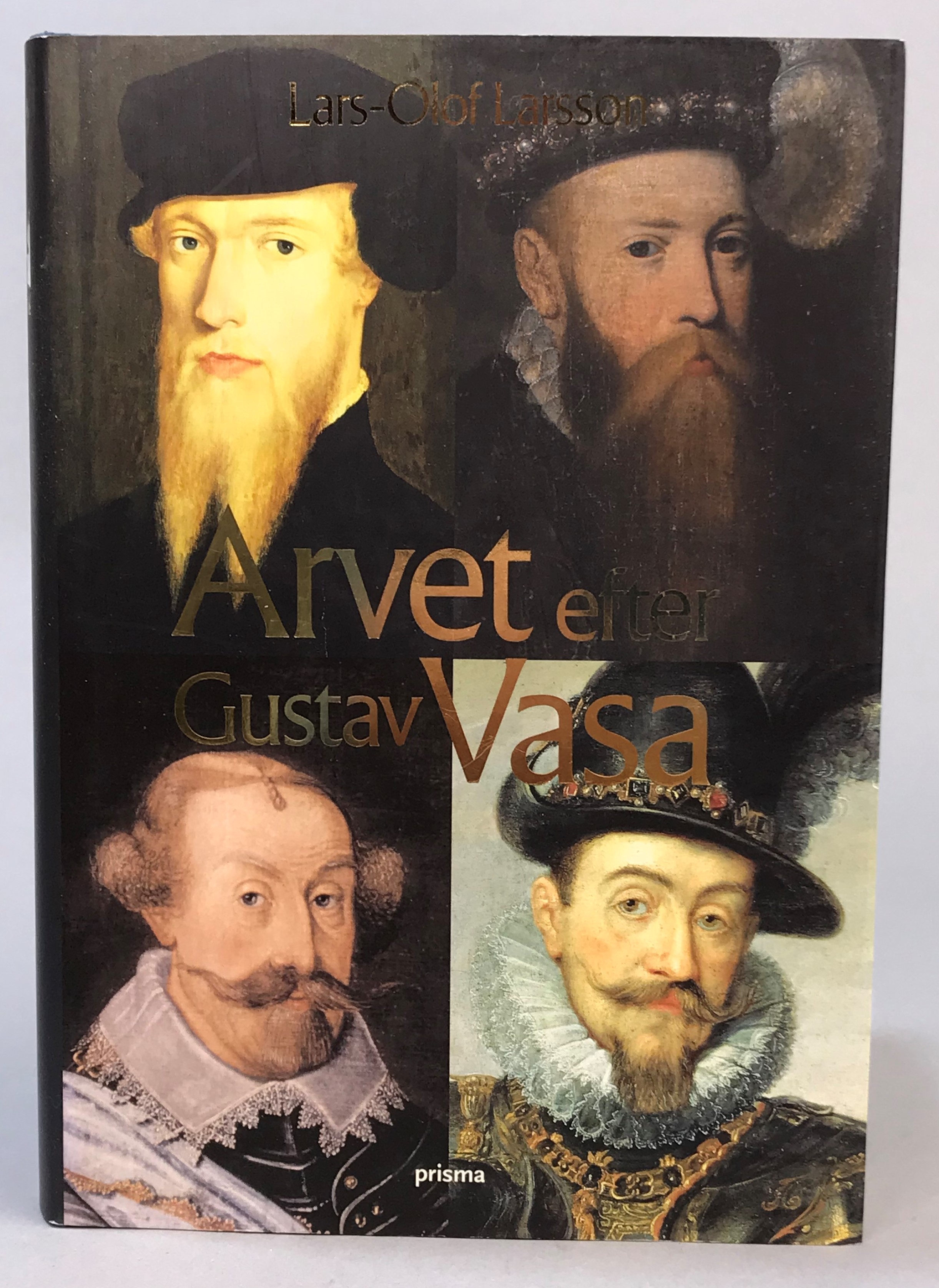 Arvet efter Gustav Vasa. En berättelse om fyra kungar och ett rike. [Utg. av] Prisma.