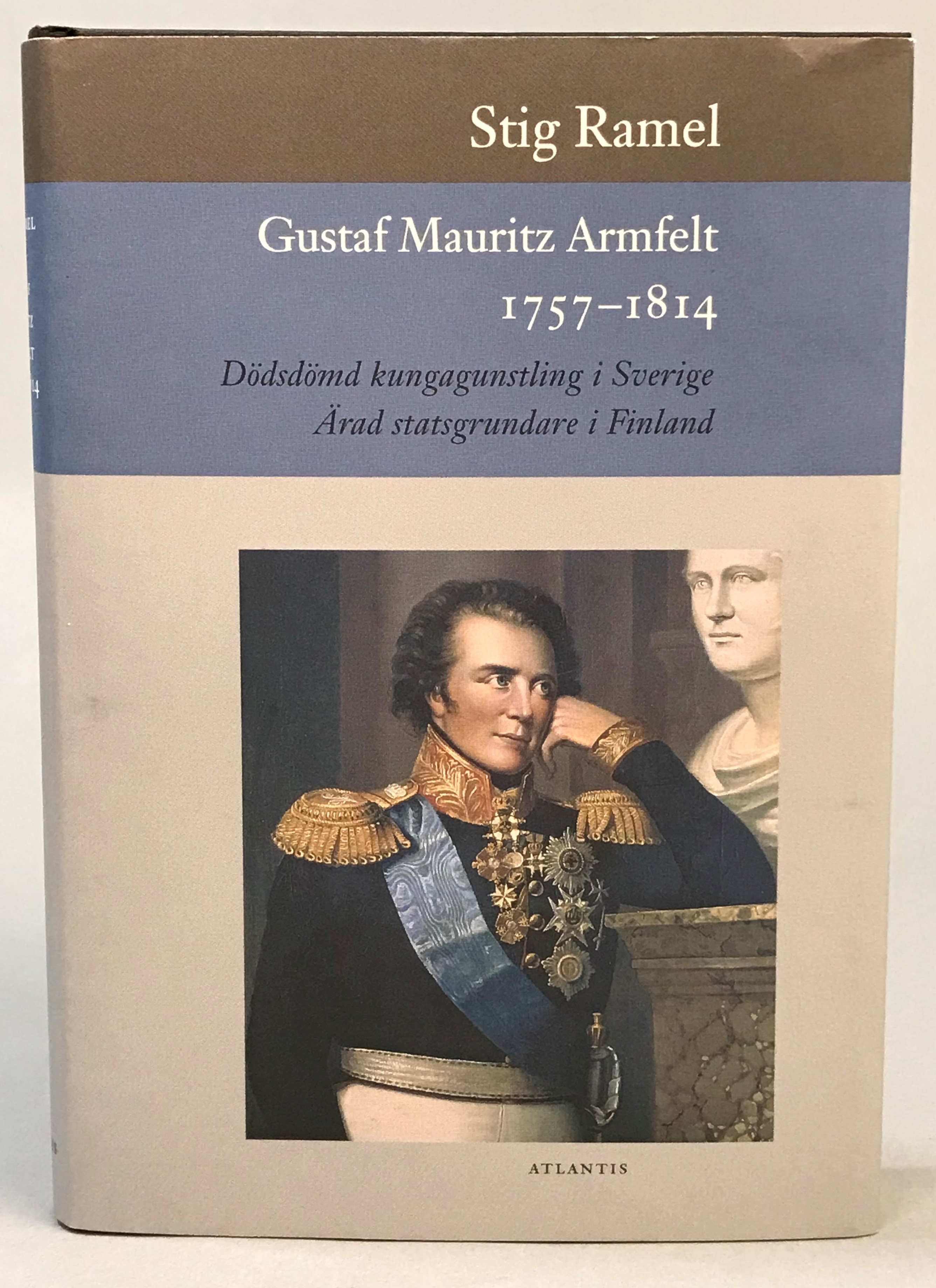 Gustaf Mauritz Armfelt 1757-1814. Dödsdömd kungagunstling i Sverige. Ärad statsgrundare i Finland. [Utg. av] Atlantis.