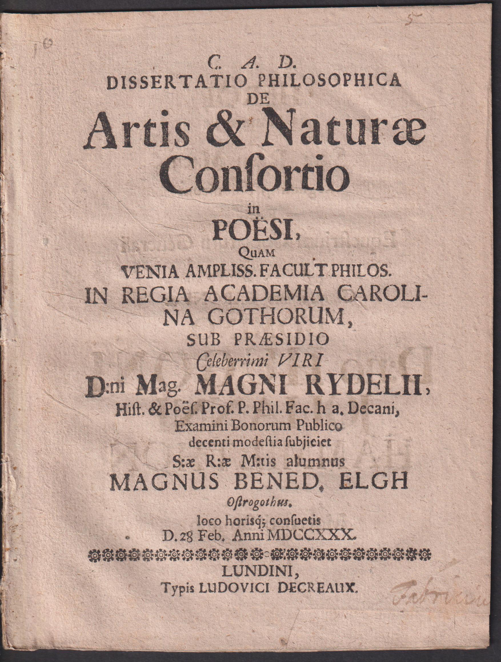 Dissertatio philosophica de artis & naturae consortio in poësi, quam ... sub praesidio ... Magni Rydelii ... examini bonorum publico decenti modestia subjiciet ... Magnus Bened. Elgh ostrogothus. loco horisque consuetis d. 28 feb. anni MDCCXXX.