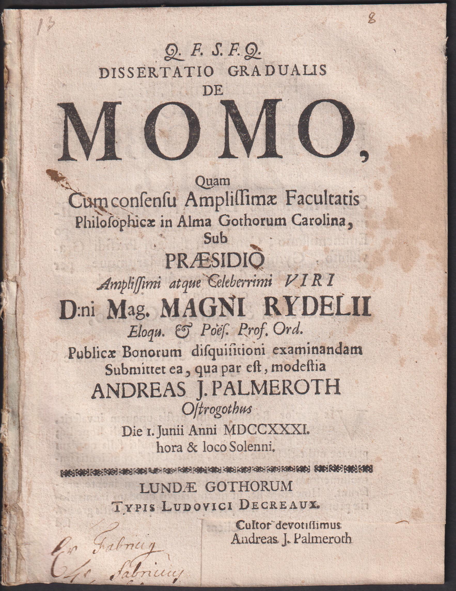 Dissertatio gradualis de momo quam ... sub præsidio ... Magni Rydelii ... publicæ bonorum disquisitioni examinandam submittit ea, qua par est, modestia Andreas J. Palmeroth Ostrogothus die I. Junii anni MDCCXXXI. hora & loco solenni.