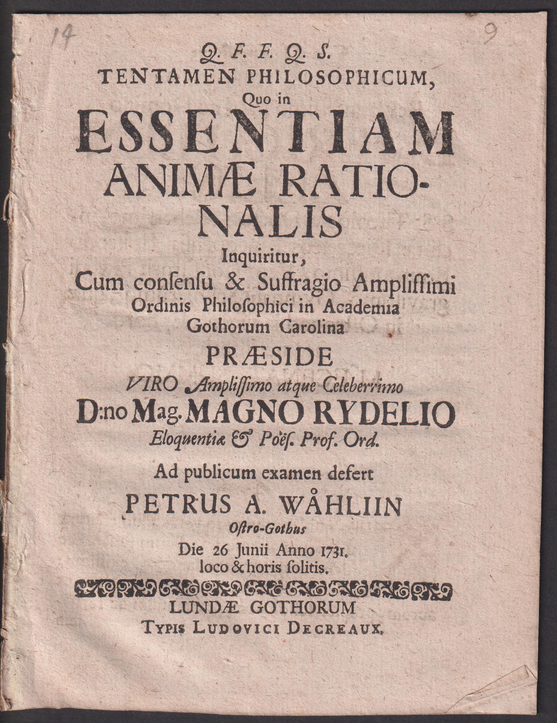 Tentamen philosophicum quo in essentiam animae rationalis inquiritur ... praeside ... Magno Rydelio ... ad publicum examen defert Petrus A. Wåhliin ostro-gothus die 26 junii anno 1731 loco & horis solitis.