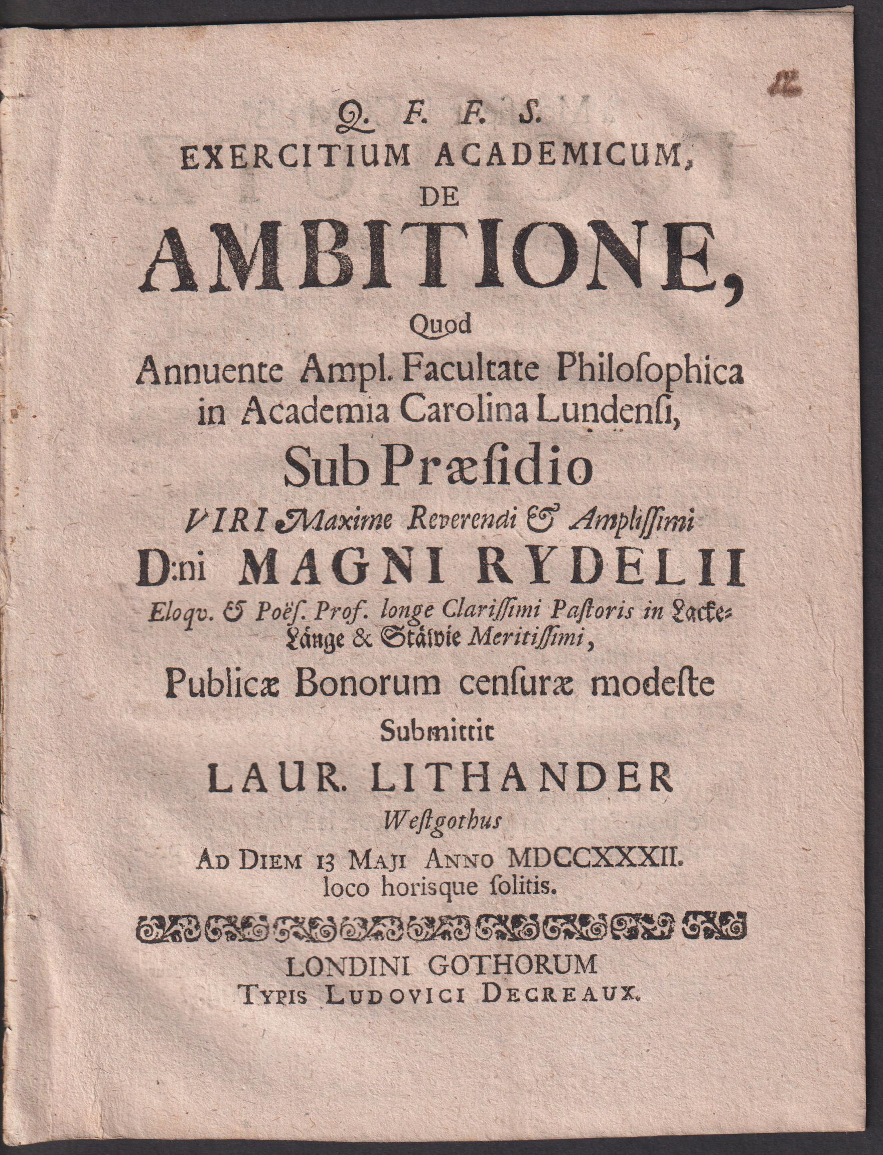 Exercitium academicum de ambitione, quod ... sub praesidio ... Magni Rydelii ... publicae bonorum censurae modeste submittit Laur. Lithander westgothus ad diem 13 maji anno MDCCXXXII loco horisque solitis. [P. 1].