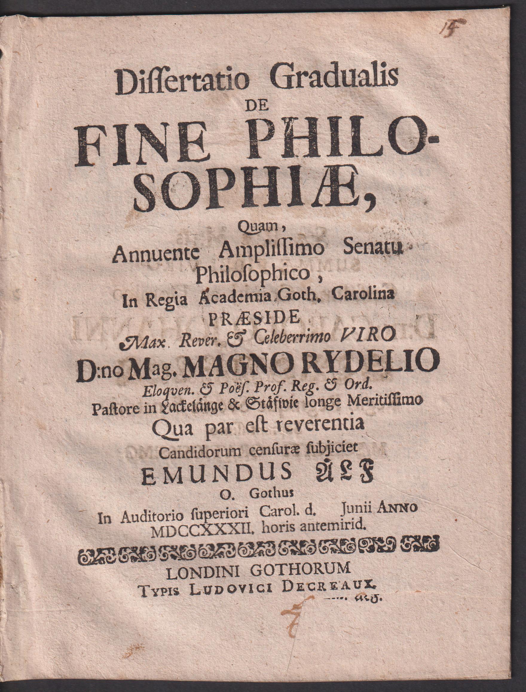 Dissertatio gradualis de fine philosophiae, quam ... praeside ... Magno Rydelio ... qua par est reverentia candidorum censurae subjiciet Emundus Älf o. gothus in auditorio superiori Carol. d. [13] junii anno MDCCXXXII horis antemerid.