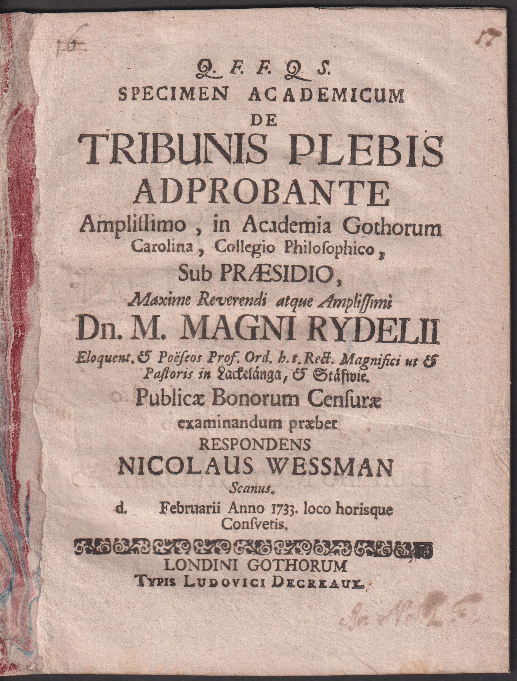 Specimen academicum de tribunis plebis ... sub praesidio ... Magni Rydelii ... publicae bonorum censurae examinandum praebet respondens Nicolaus Wessman, scanus d. [14] februarii anno 1733 loco horisque consvetis.