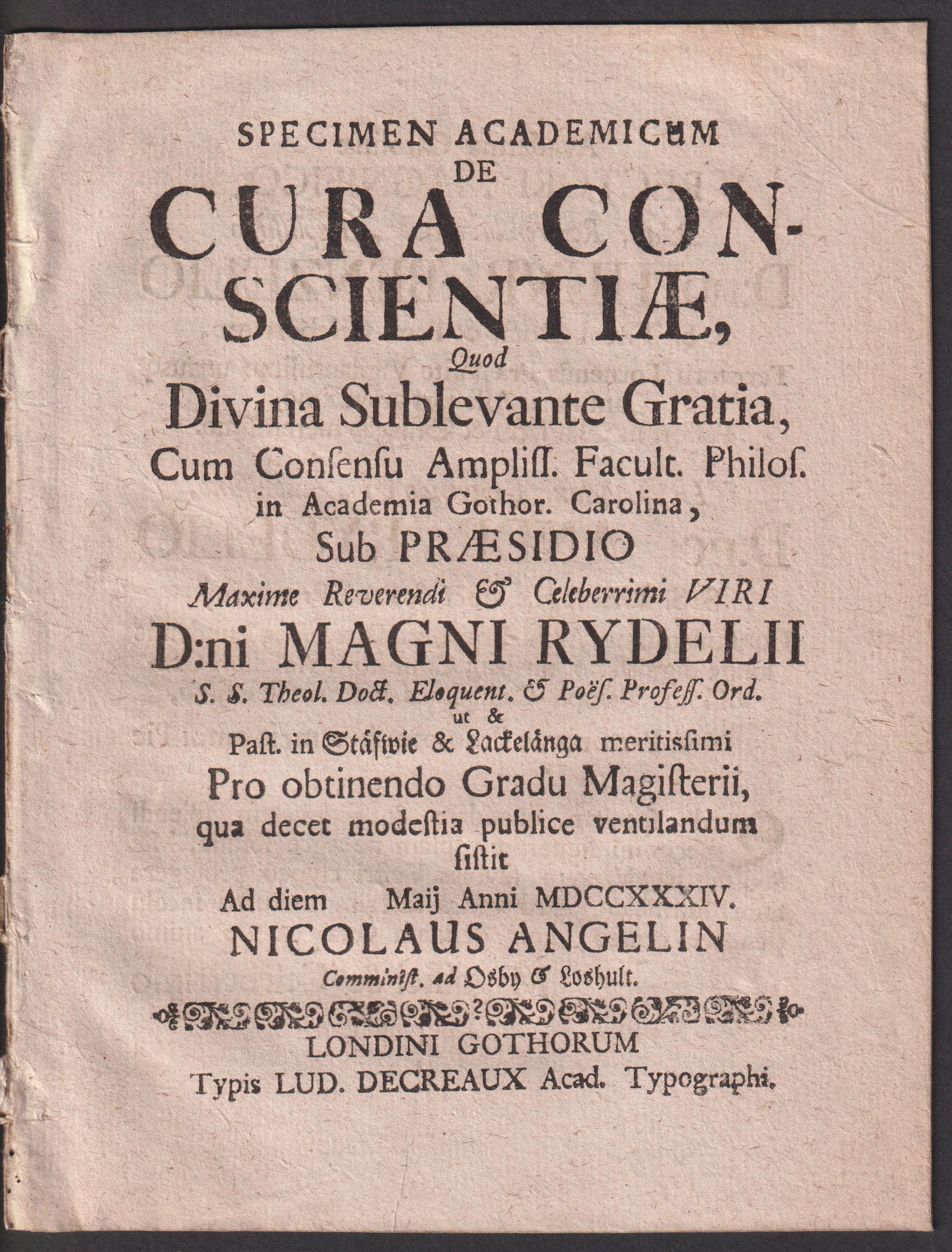 Specimen academicum de cura conscientiae, quod ... sub praesidio ... Magni Rydelii ... pro obtinendo gradu magisterii qua decet modestia publice ventilandum sistit ad diem [31] maij anni MDCCXXXIV Nicolaus Angelin ...