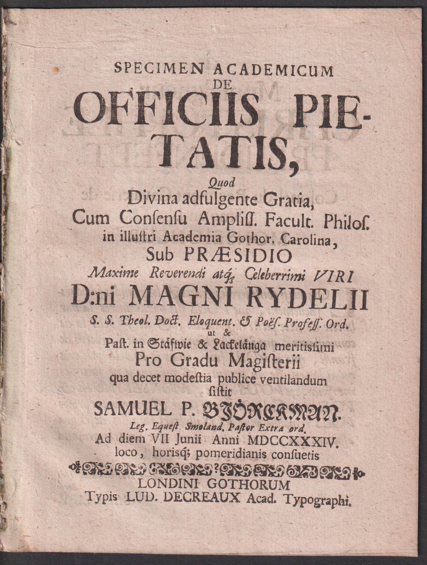 Specimen academicum de officiis pietatis, quod ... sub praesidio ... Magni Rydelii ... pro gradu magisterii qua decet modestia publice ventilandum sistit Samuel P. Björckman ... ad diem VII junii anni MDCCXXXIV loco horisque pomeridianis consuetis.