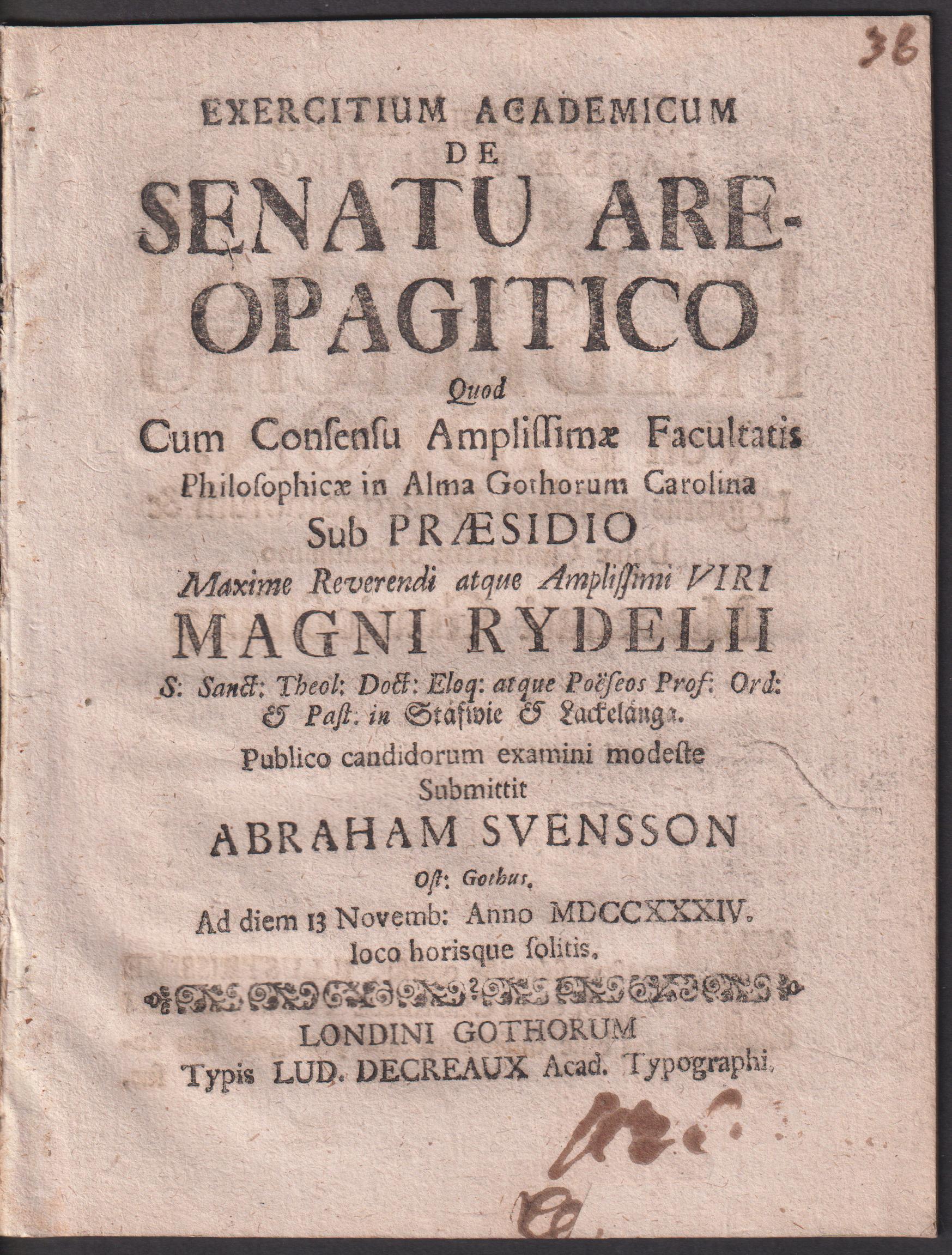Exercitium academicum de senatu areopagitico quod ... sub praesidio ... Magni Rydelii ... publico candidorum examini modeste submittit Abraham Svensson ost. gothus. Ad diem 13 novembr. anno MDCCXXXIV loco horisque solitis.
