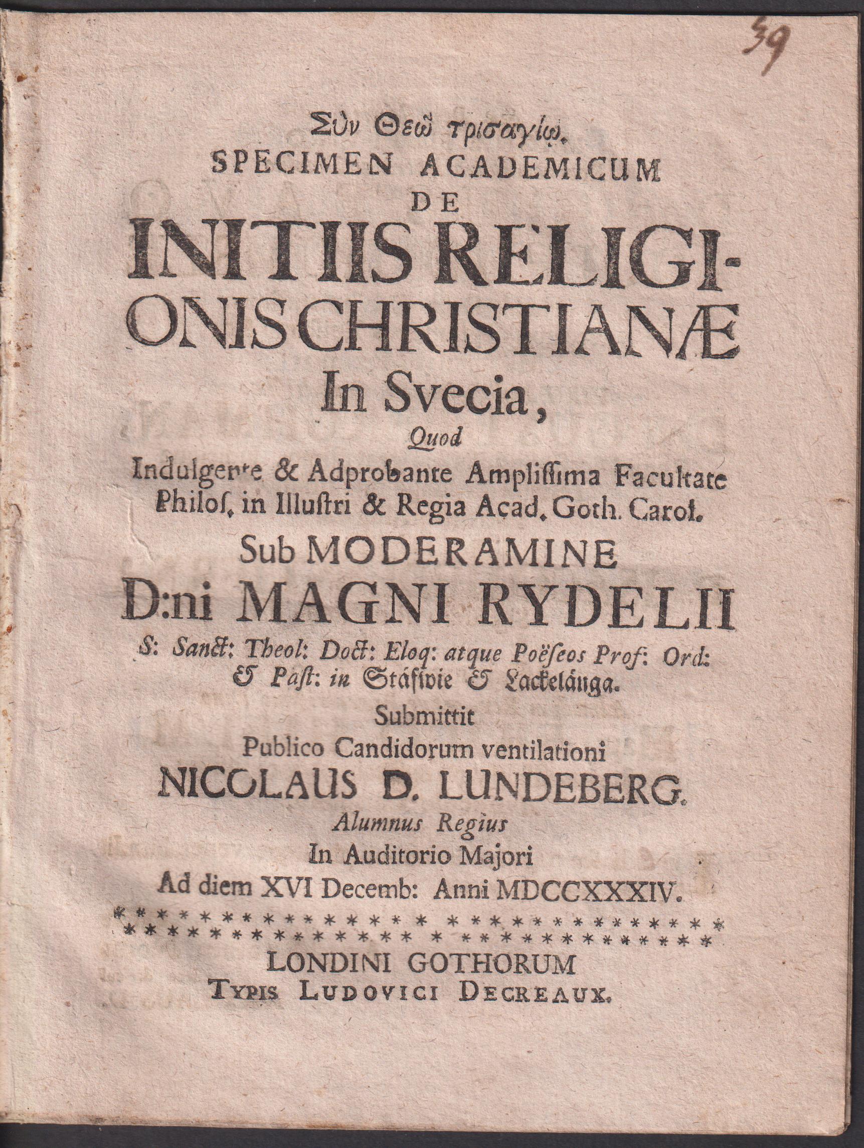 Specimen academicum de initiis religionis Christianæ in Svecia, quod ... sub moderamine ... Magni Rydelii ... submittit publico candidorum ventilationi Nicolaus D. Lundberg. Alumnus regius in auditorio majori ad diem XVI Decemb: anni MDCCXXXIV.