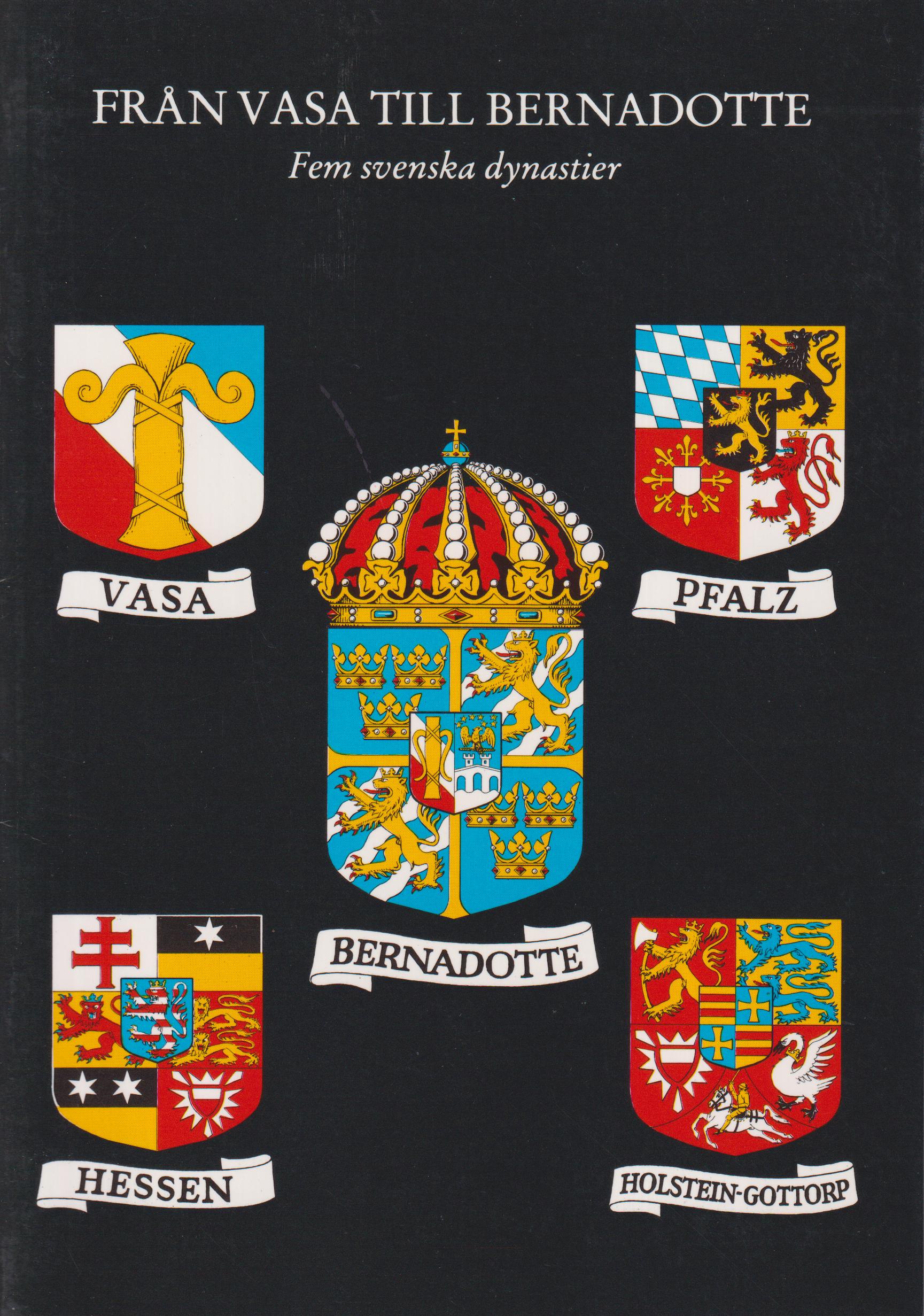 Från Vasa till Bernadotte. Fem svenska dynastier. Utg. av Husgerådskammaren med Skattkammaren och Bernadottebiblioteket.