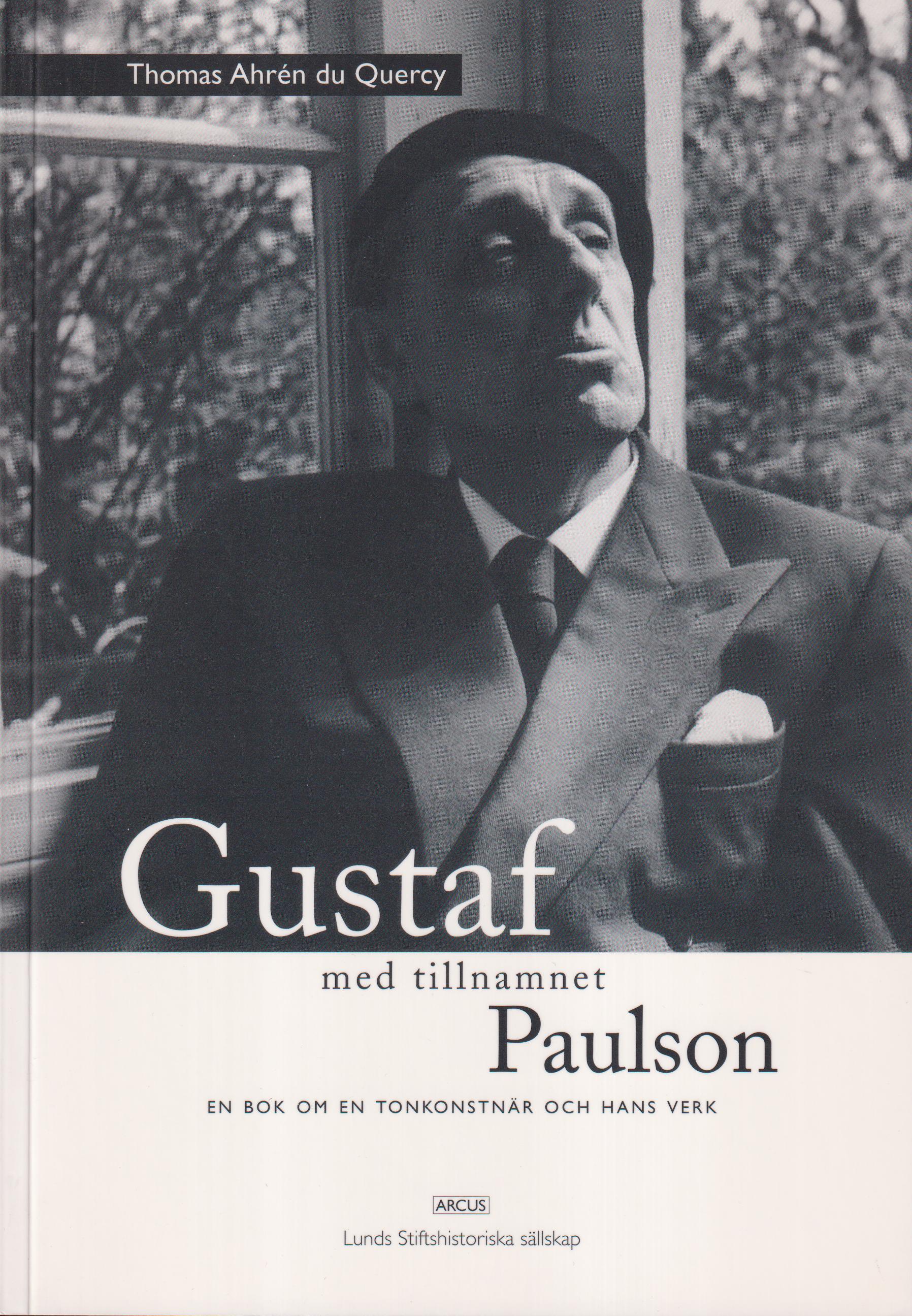 Gustaf med tillnamnet Paulson. En bok om en tonkonstnär och hans verk. [Utg. av] Arcus / Lunds Stiftshistoriska sällskap.