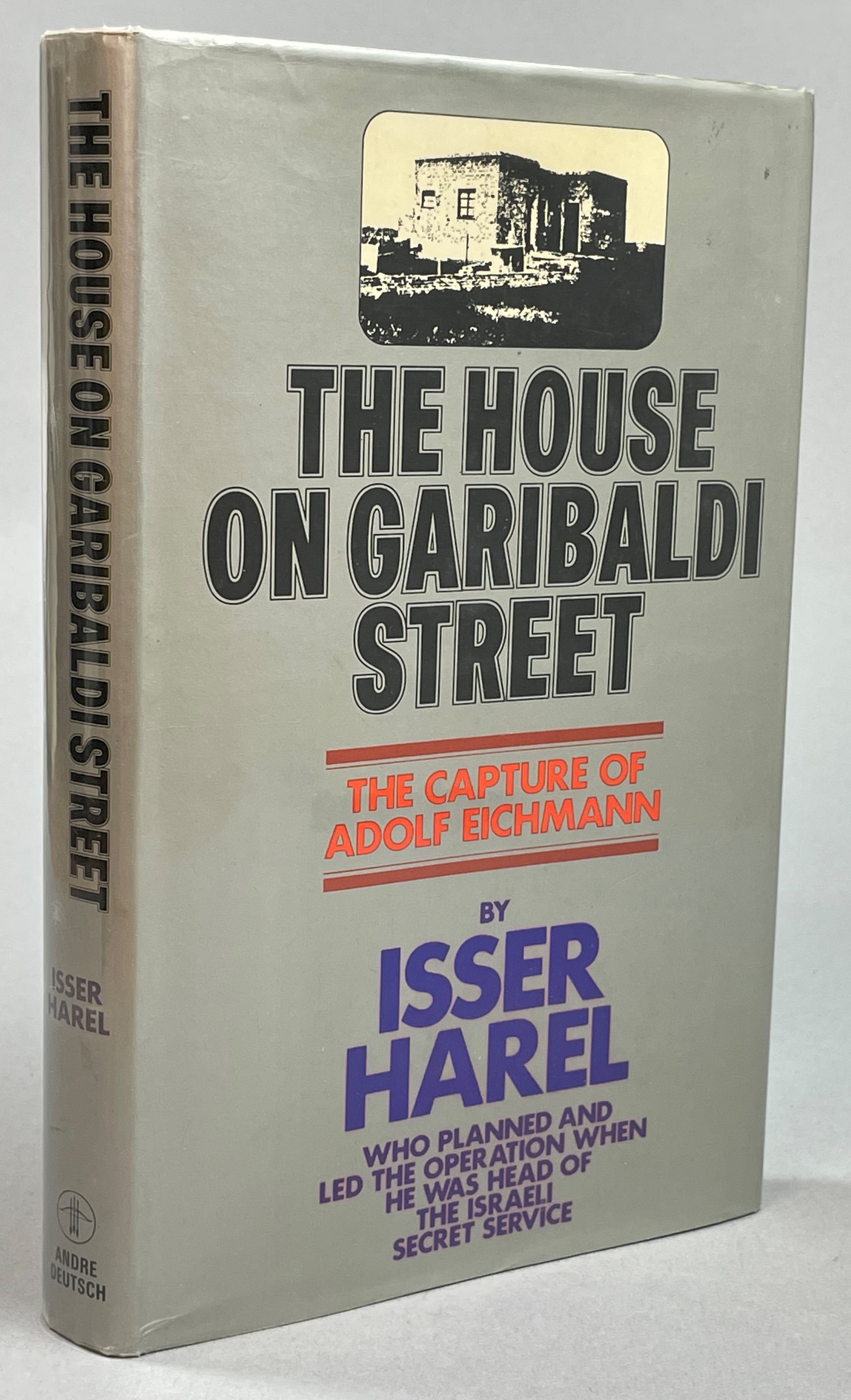 The House on Garibaldi Street. The first full account of the capture of Adolf Eichmann.