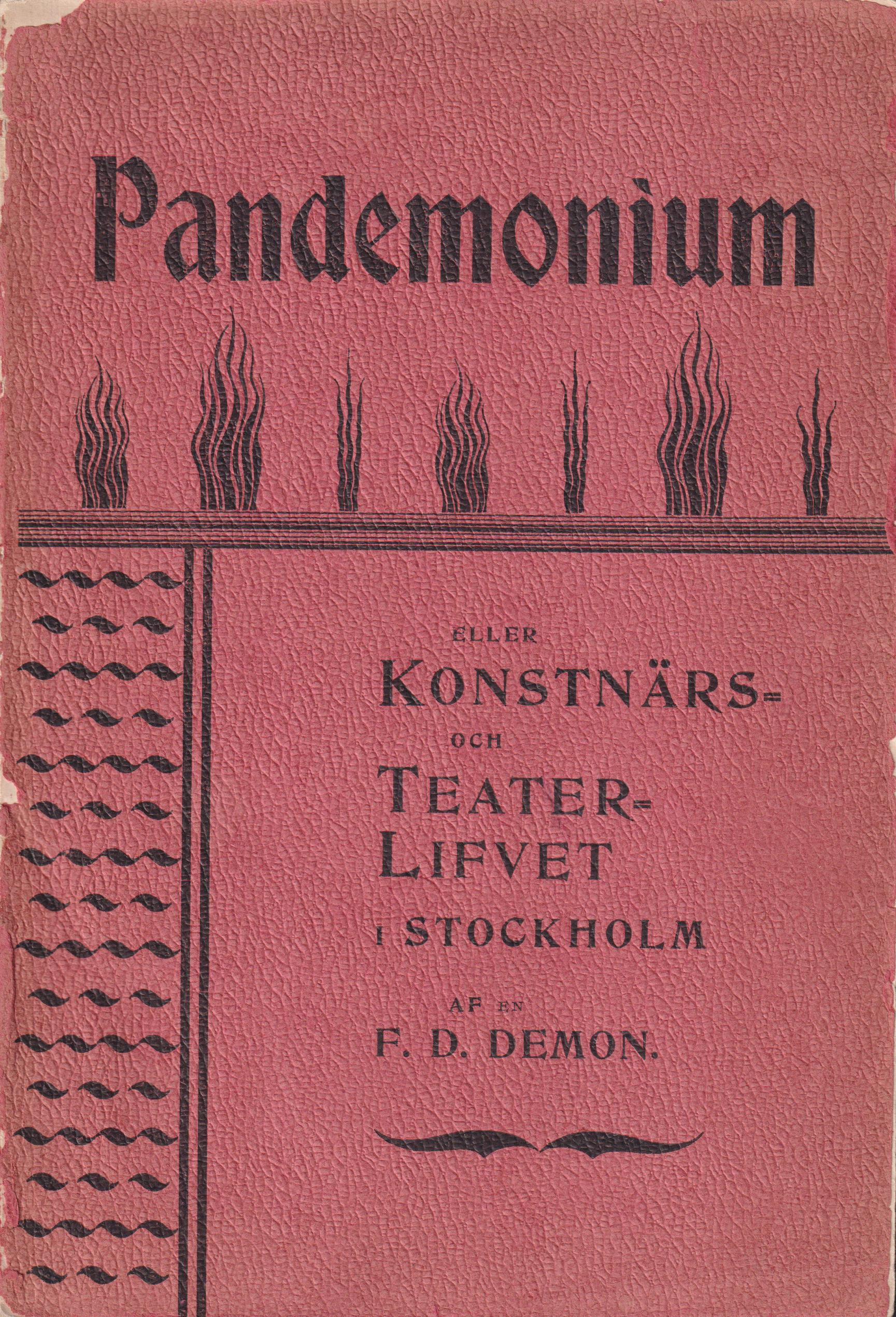 Pandemonium eller konstnärs- och teaterlifvet i Stockholm af en f.d. demon. [Utg. av] Legenda.