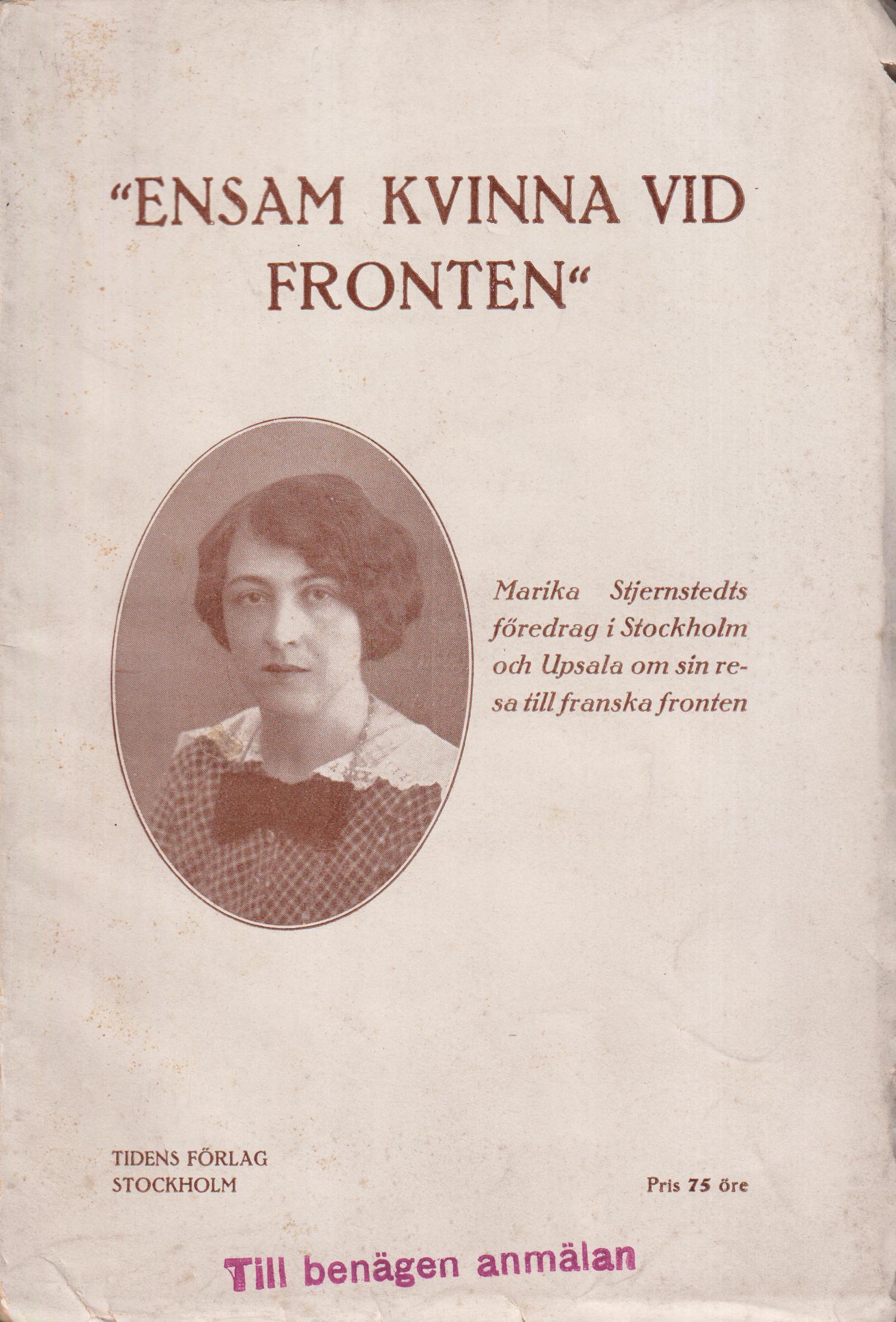 ‘Ensam kvinna vid fronten’. Föredrag hållet i Stockholm och Uppsala 8-14 dec. 1915. [Utg. av] Tidens Förlag.