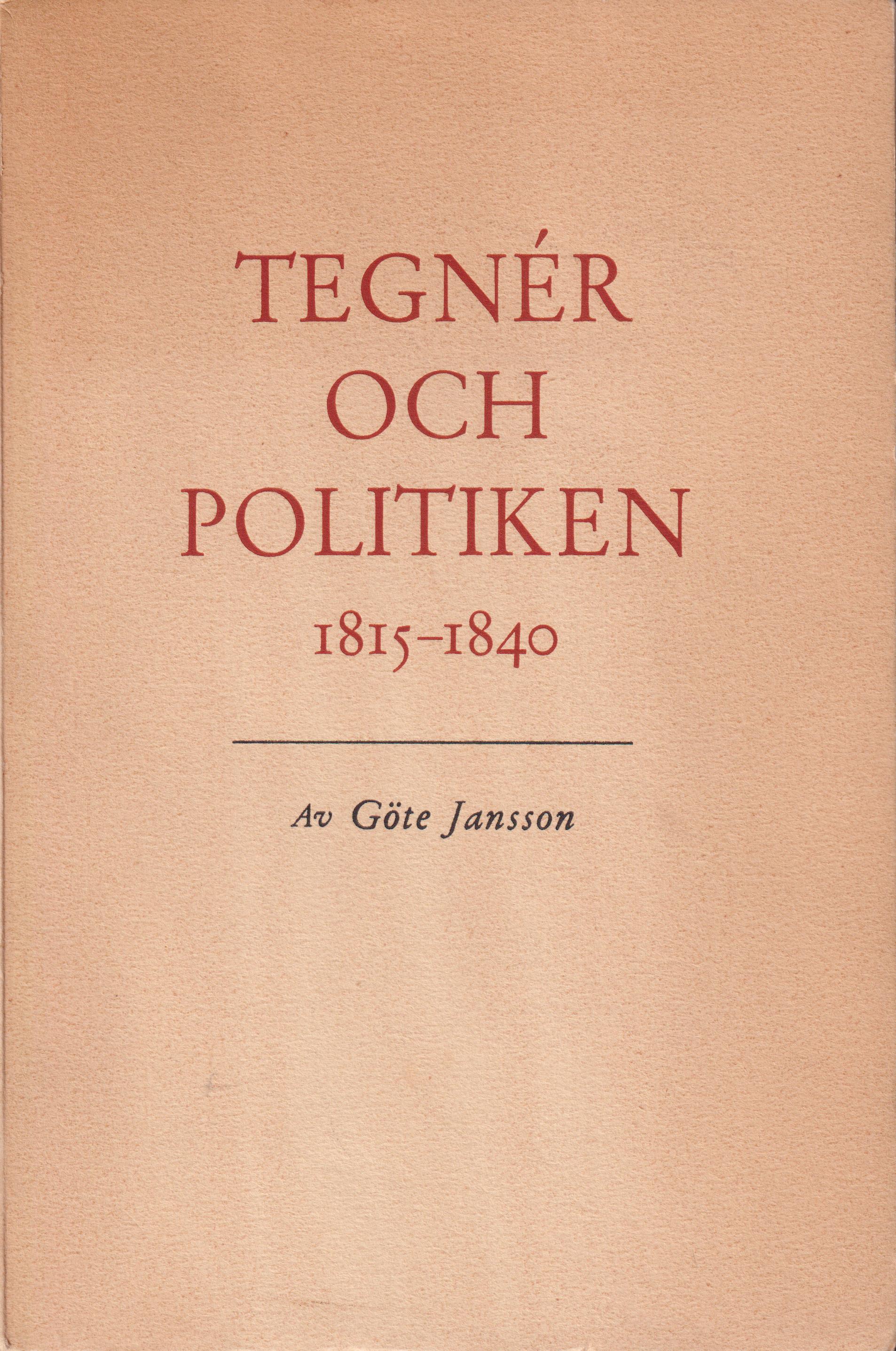 Tegnér och politiken 1815-1840. En skalds syn på sin tids samhällsproblem.