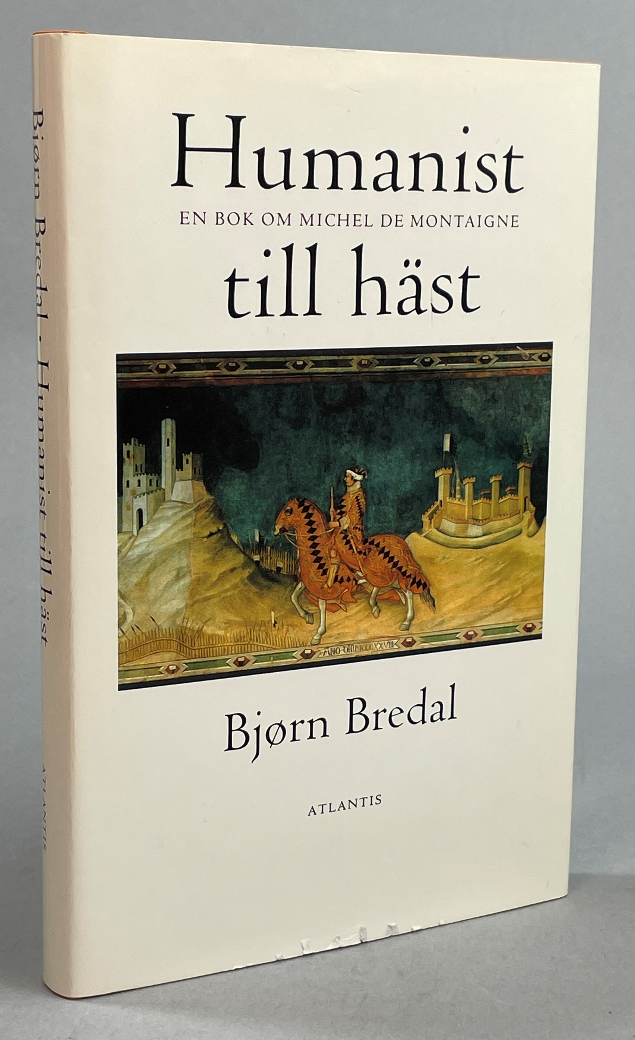 Humanist till häst. En bok om Michel de Montaigne. Översättning Jan Stolpe. [Utg. av] Atlantis.